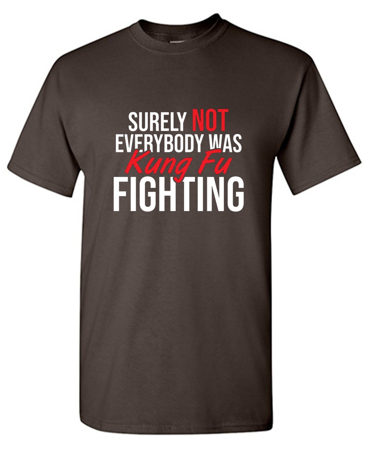 Funny T-Shirts design "Surely Not Everybody Was Kung Fu Fighting"