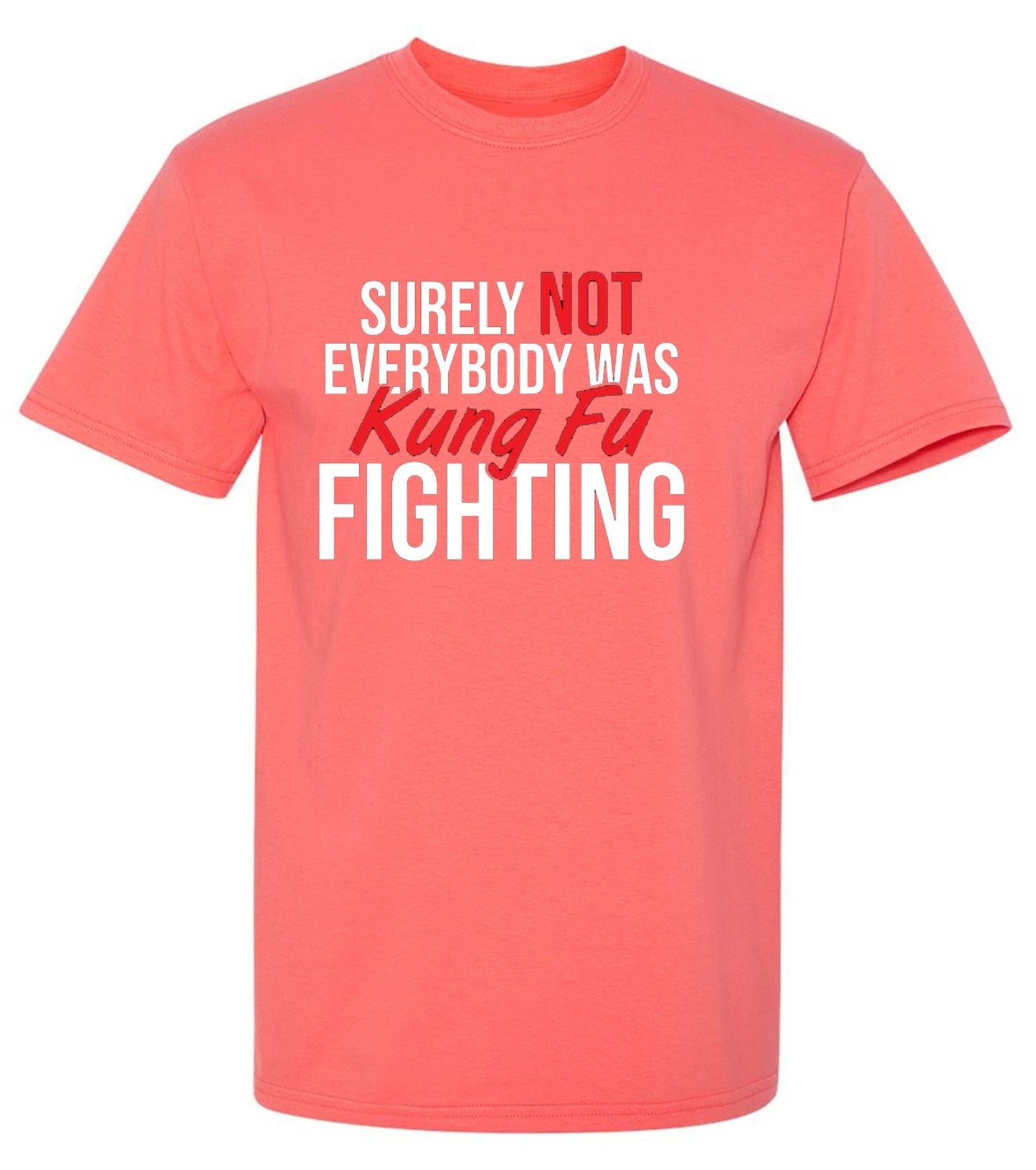 Funny T-Shirts design "Surely Not Everybody Was Kung Fu Fighting"