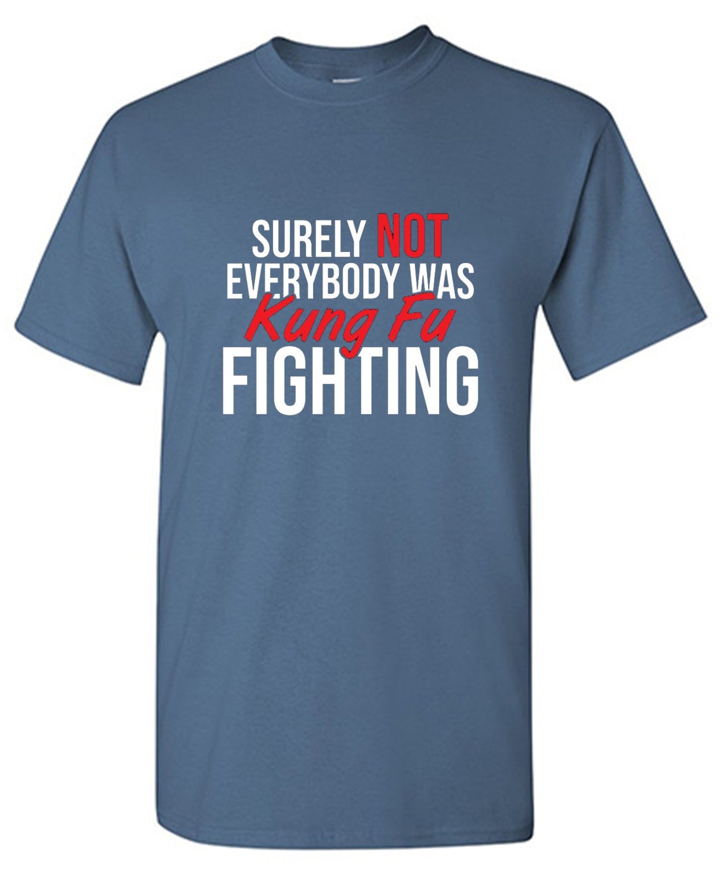 Funny T-Shirts design "Surely Not Everybody Was Kung Fu Fighting"