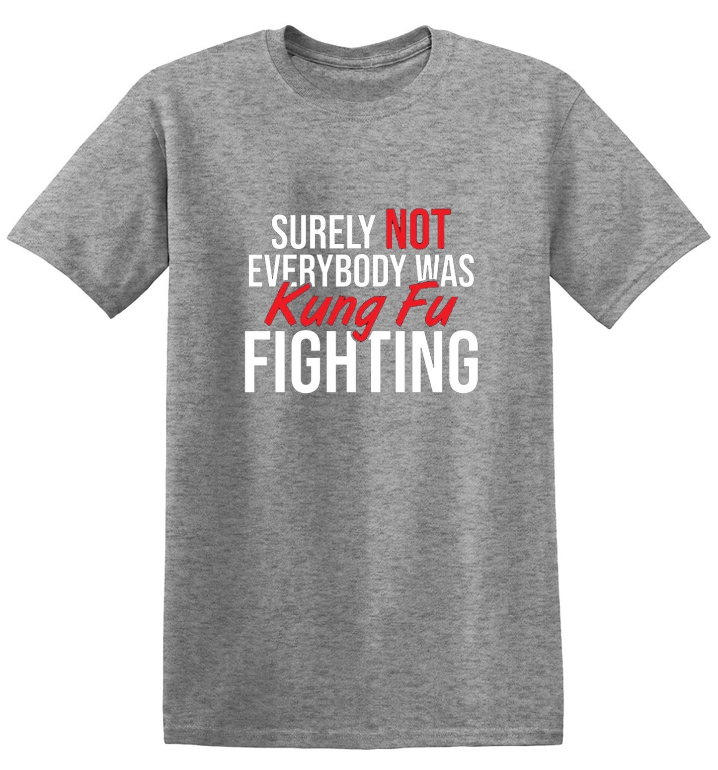 Funny T-Shirts design "Surely Not Everybody Was Kung Fu Fighting"