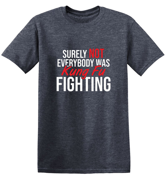 Funny T-Shirts design "Surely Not Everybody Was Kung Fu Fighting"