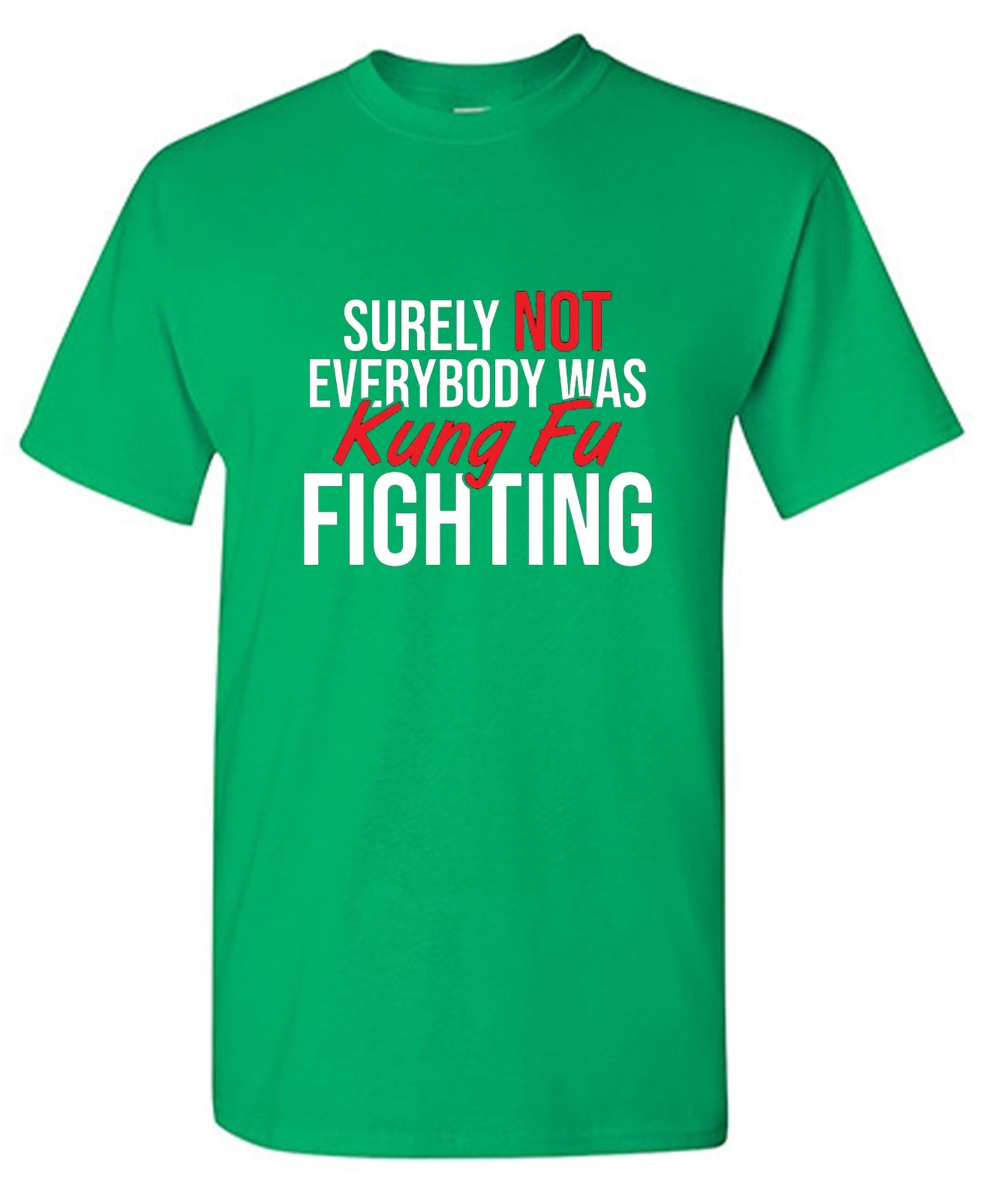 Funny T-Shirts design "Surely Not Everybody Was Kung Fu Fighting"