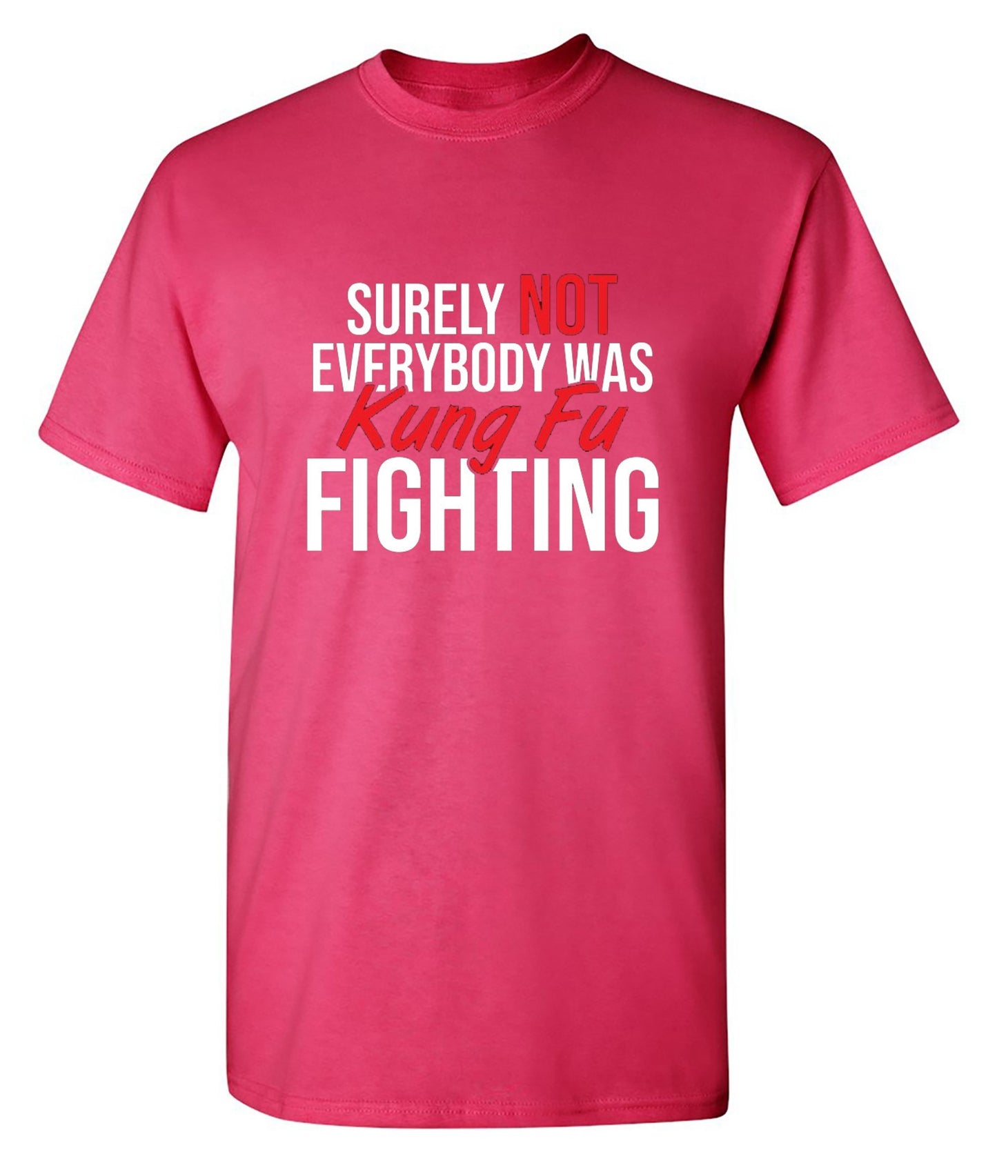 Funny T-Shirts design "Surely Not Everybody Was Kung Fu Fighting"