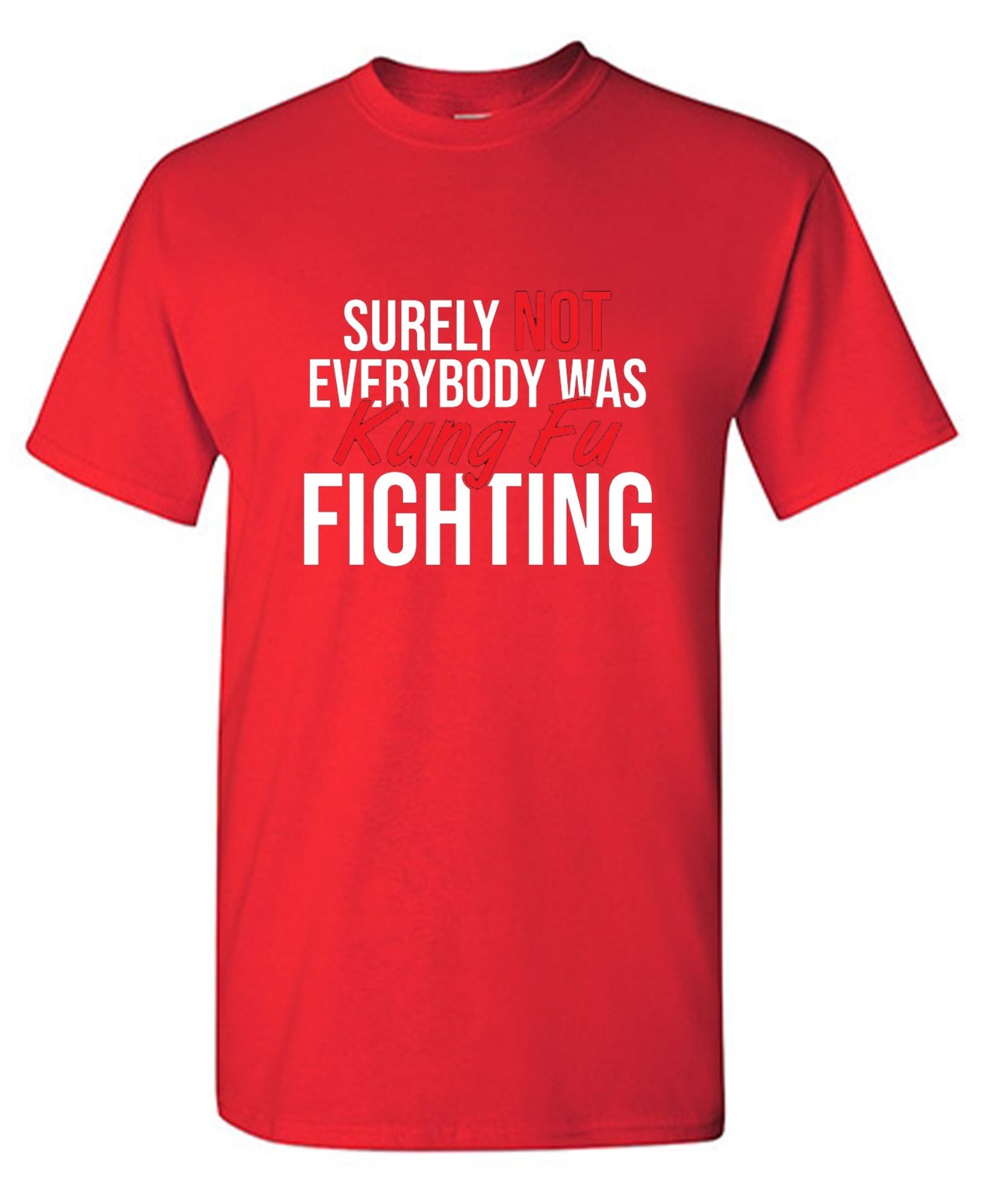 Funny T-Shirts design "Surely Not Everybody Was Kung Fu Fighting"