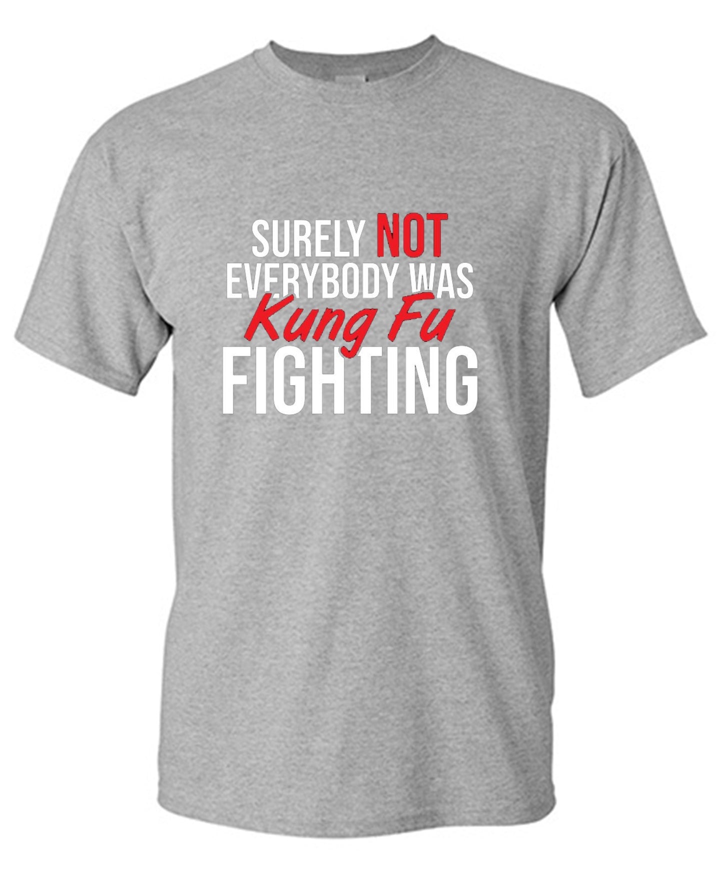 Funny T-Shirts design "Surely Not Everybody Was Kung Fu Fighting"