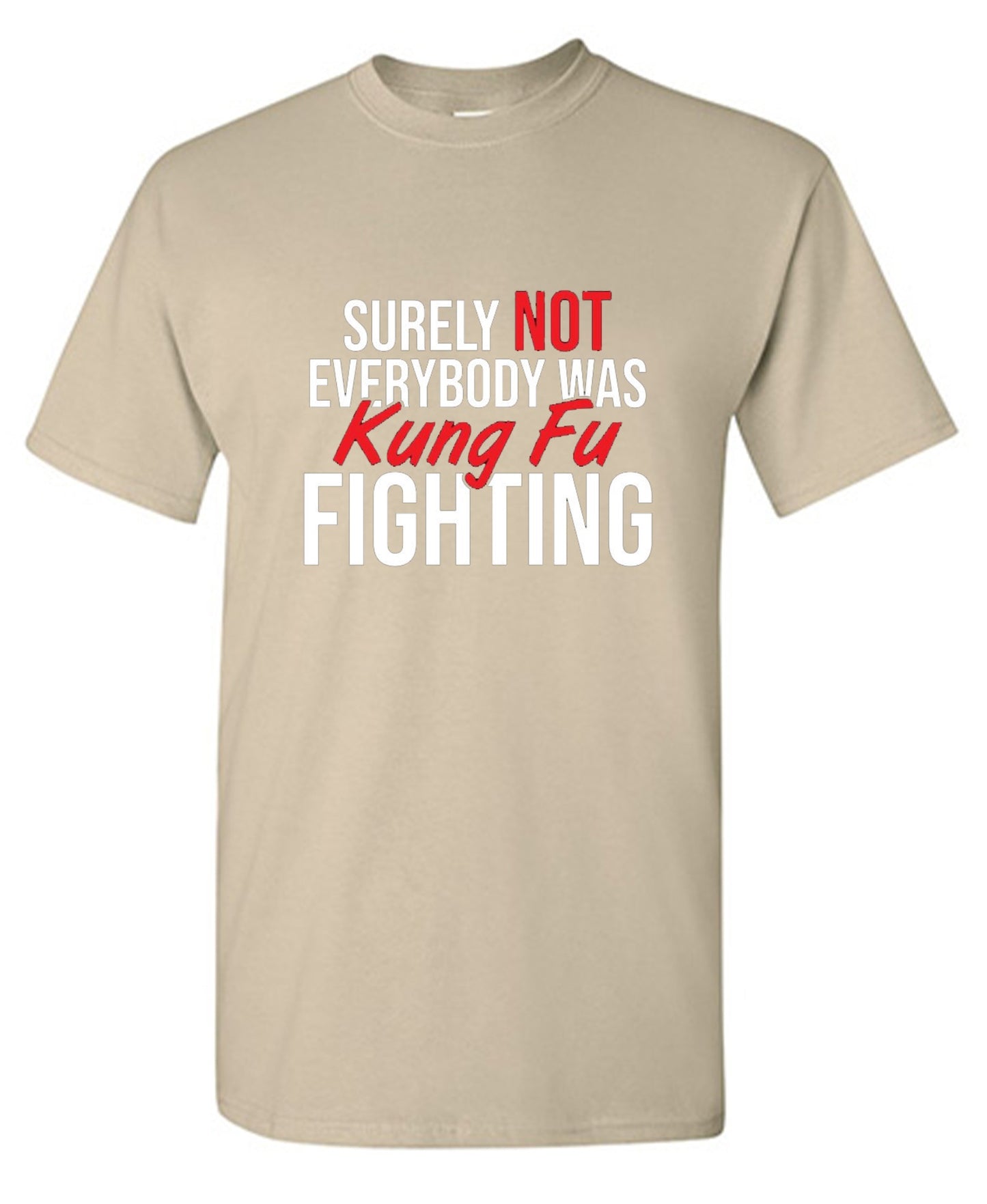 Funny T-Shirts design "Surely Not Everybody Was Kung Fu Fighting"