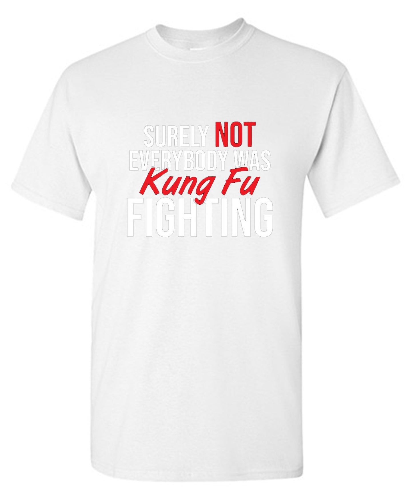 Funny T-Shirts design "Surely Not Everybody Was Kung Fu Fighting"