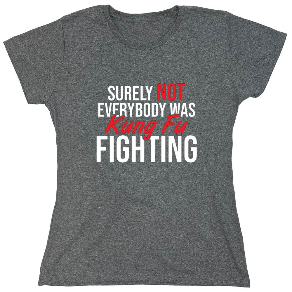 Funny T-Shirts design "Surely Not Everybody Was Kung Fu Fighting"