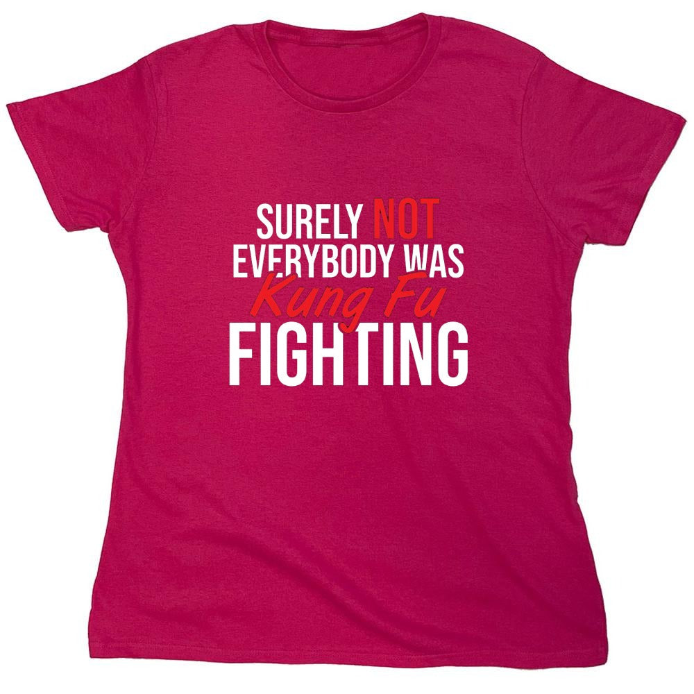 Funny T-Shirts design "Surely Not Everybody Was Kung Fu Fighting"