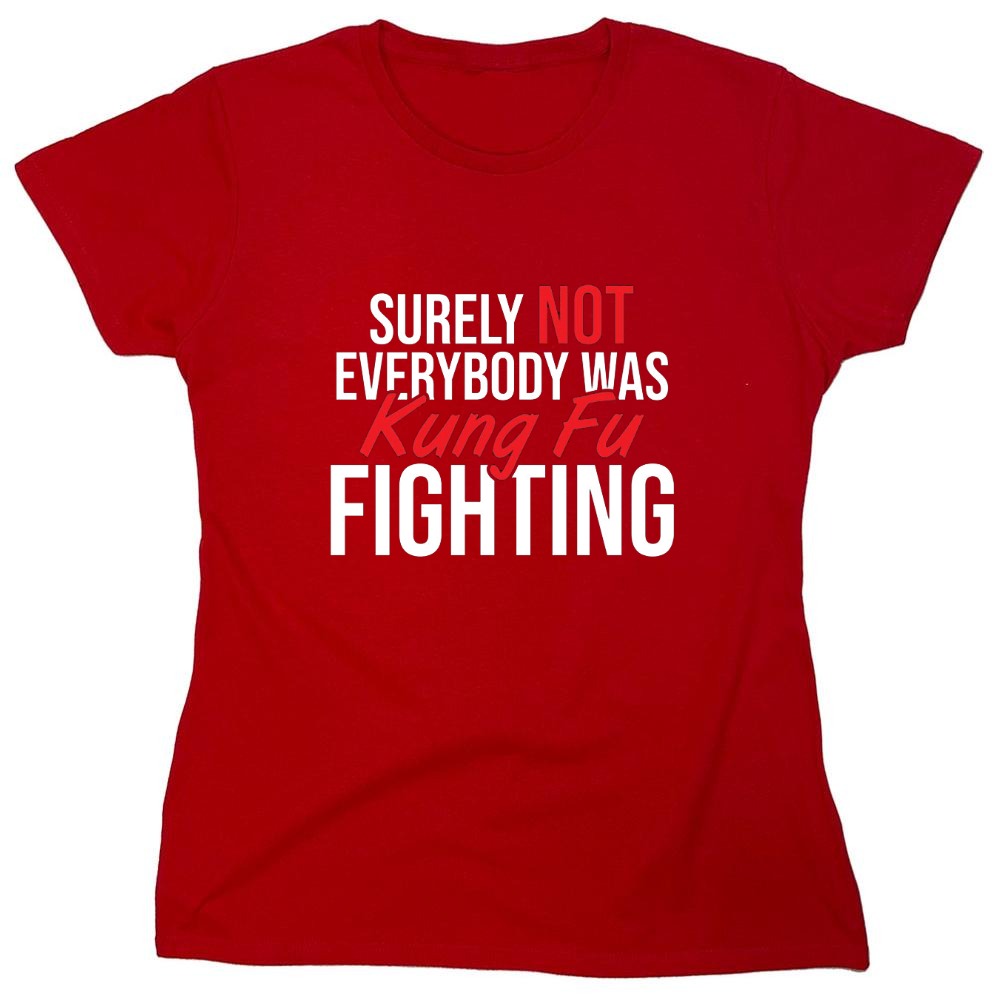 Funny T-Shirts design "Surely Not Everybody Was Kung Fu Fighting"