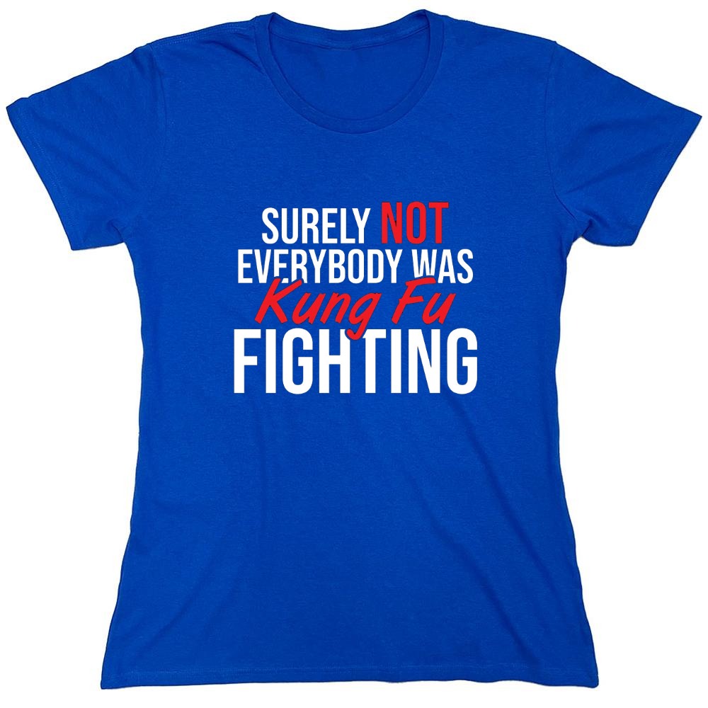 Funny T-Shirts design "Surely Not Everybody Was Kung Fu Fighting"