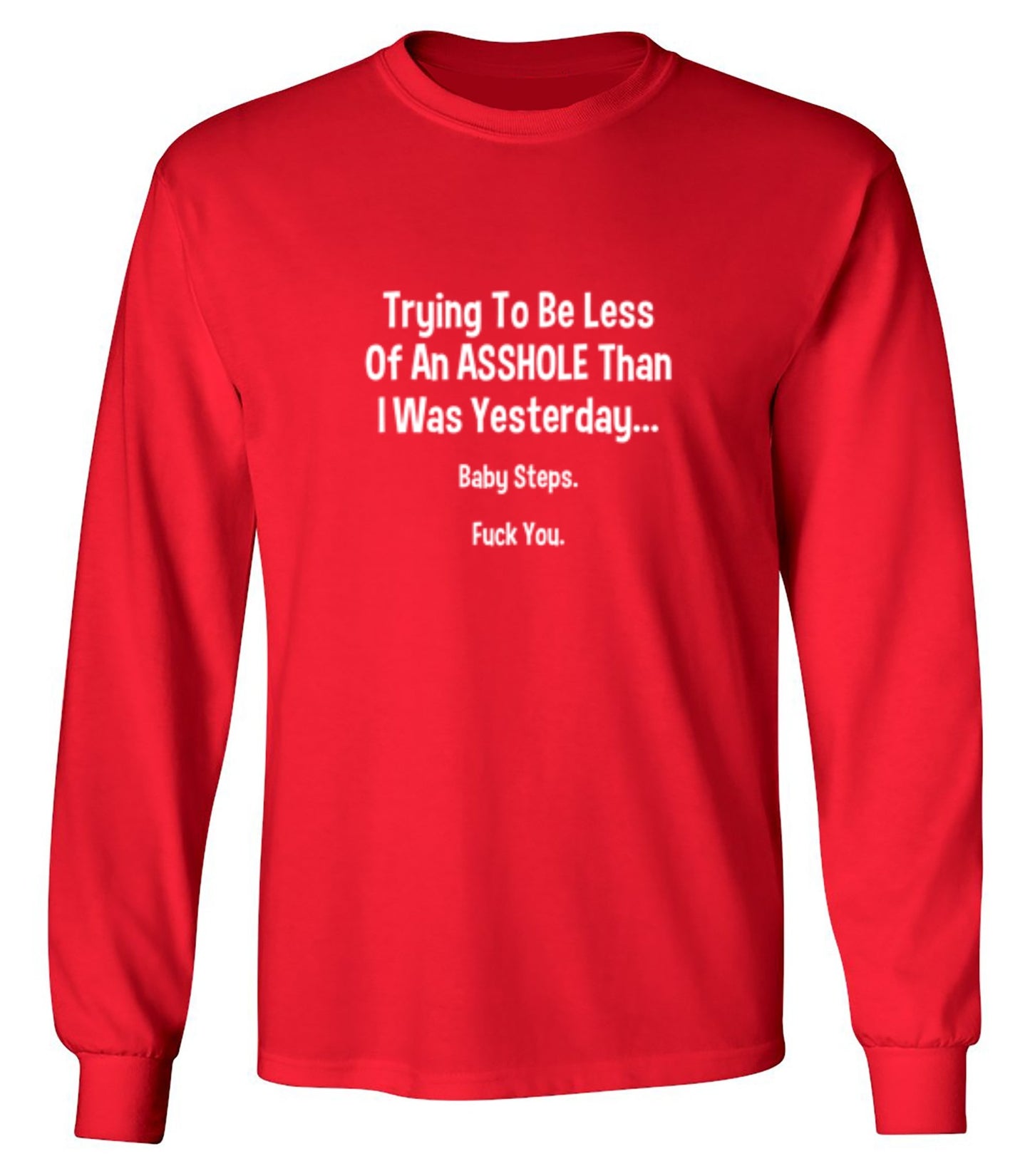 Funny T-Shirts design "Trying To Be Less Of An A**hole Than I Was Yesterday... Baby Steps. F*ck You."