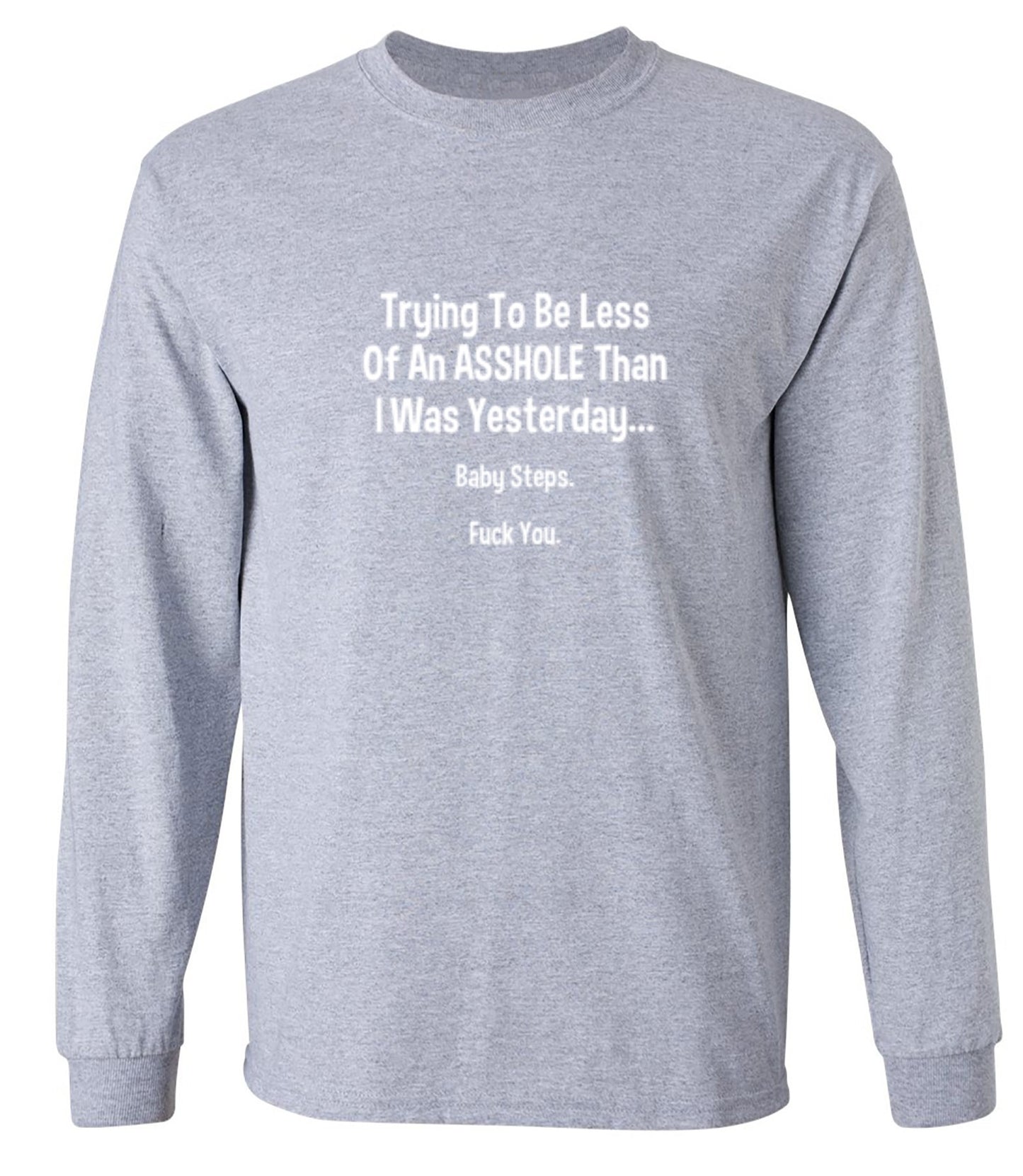 Funny T-Shirts design "Trying To Be Less Of An A**hole Than I Was Yesterday... Baby Steps. F*ck You."