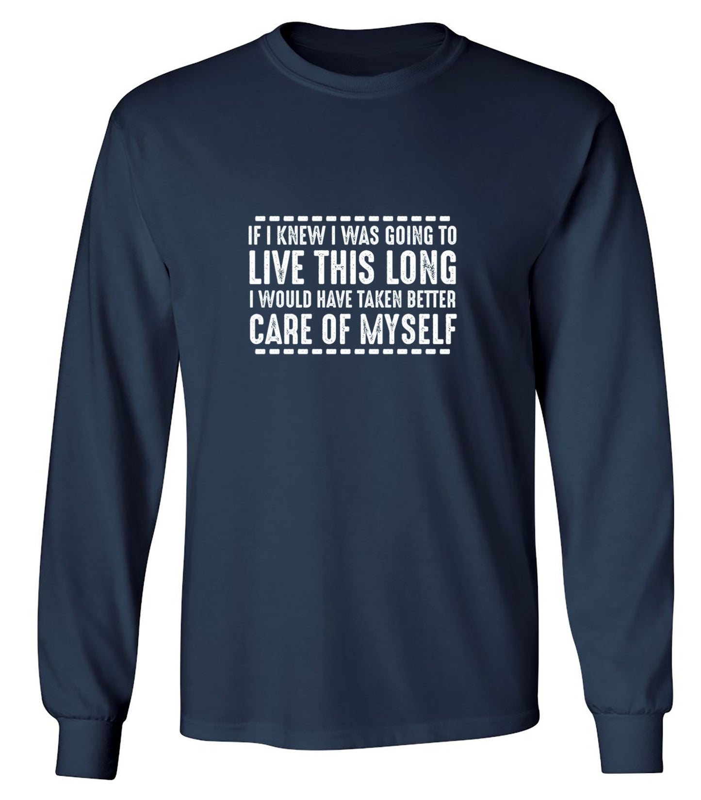 Funny T-Shirts design "If I Knew I Was Going To Live This Long I Would Have Taken Better Care Of Myself"