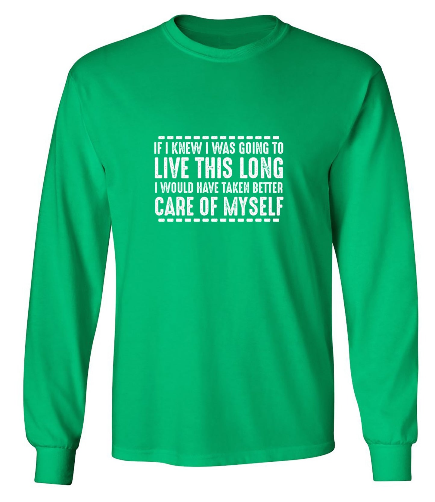Funny T-Shirts design "If I Knew I Was Going To Live This Long I Would Have Taken Better Care Of Myself"