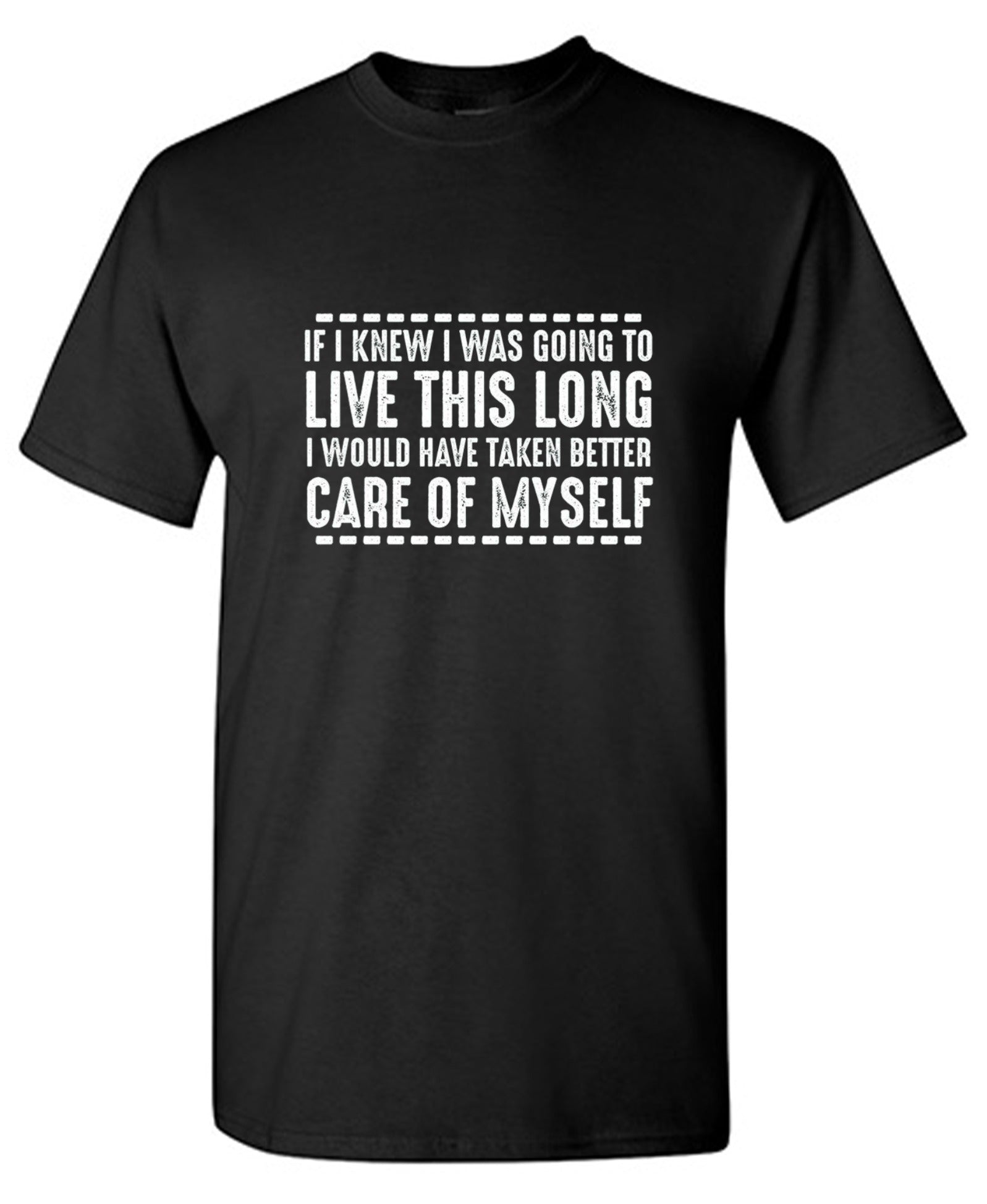 Funny T-Shirts design "If I Knew I Was Going To Live This Long I Would Have Taken Better Care Of Myself"