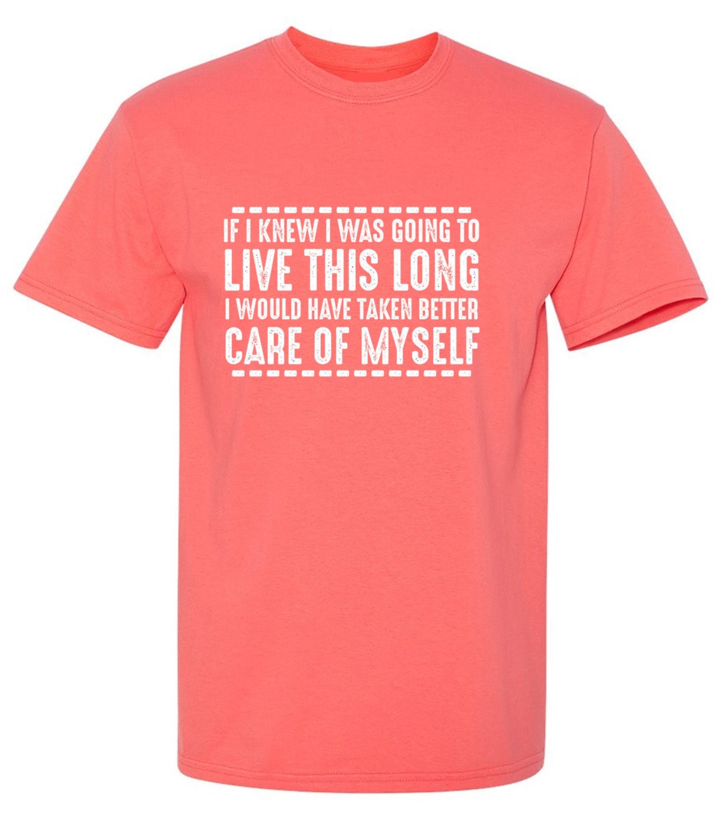Funny T-Shirts design "If I Knew I Was Going To Live This Long I Would Have Taken Better Care Of Myself"
