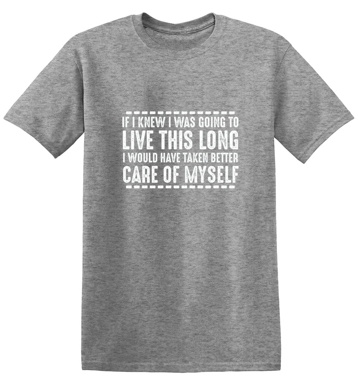 Funny T-Shirts design "If I Knew I Was Going To Live This Long I Would Have Taken Better Care Of Myself"
