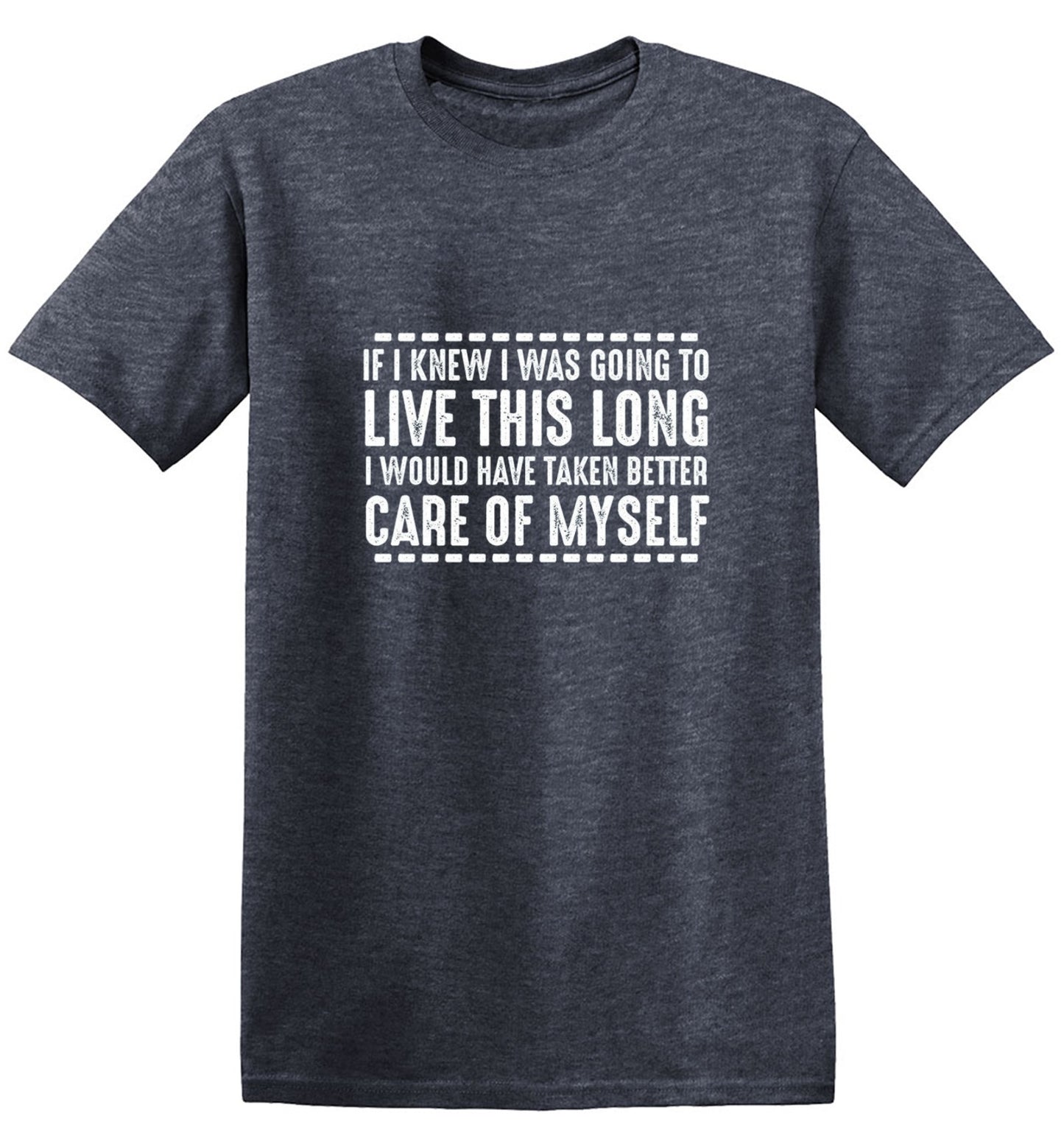 Funny T-Shirts design "If I Knew I Was Going To Live This Long I Would Have Taken Better Care Of Myself"