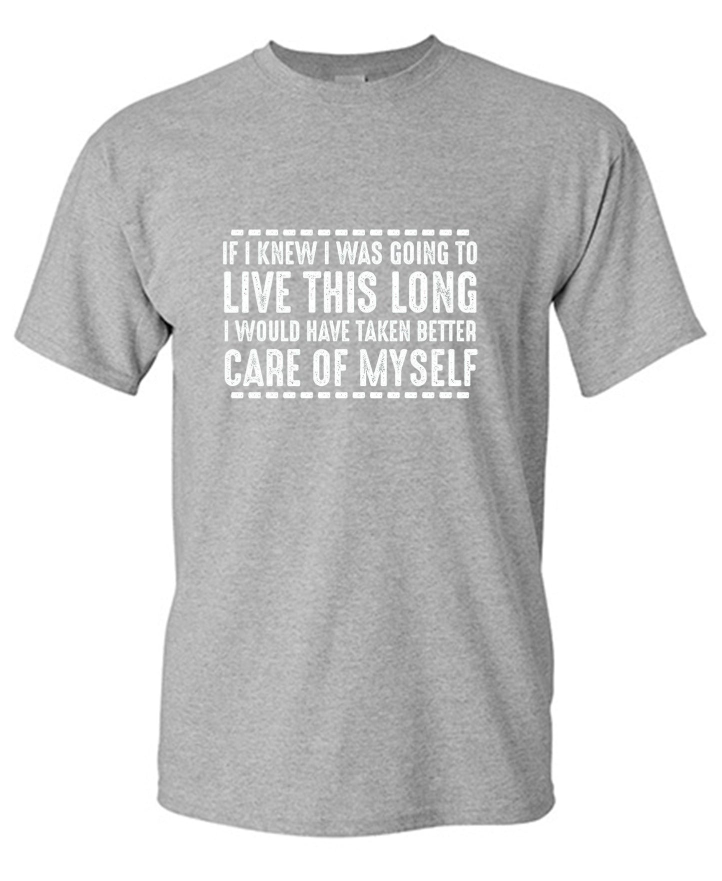 Funny T-Shirts design "If I Knew I Was Going To Live This Long I Would Have Taken Better Care Of Myself"
