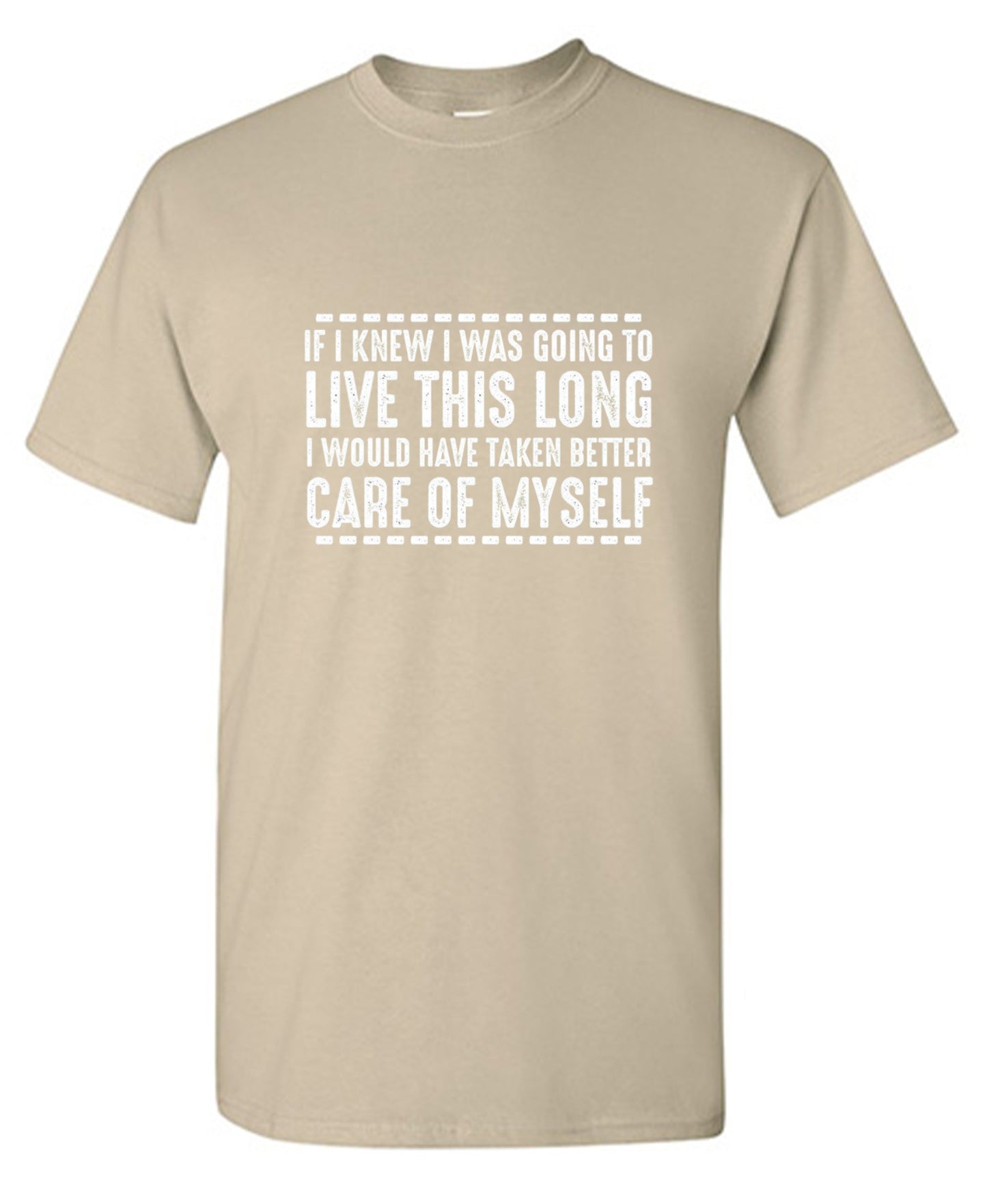 Funny T-Shirts design "If I Knew I Was Going To Live This Long I Would Have Taken Better Care Of Myself"