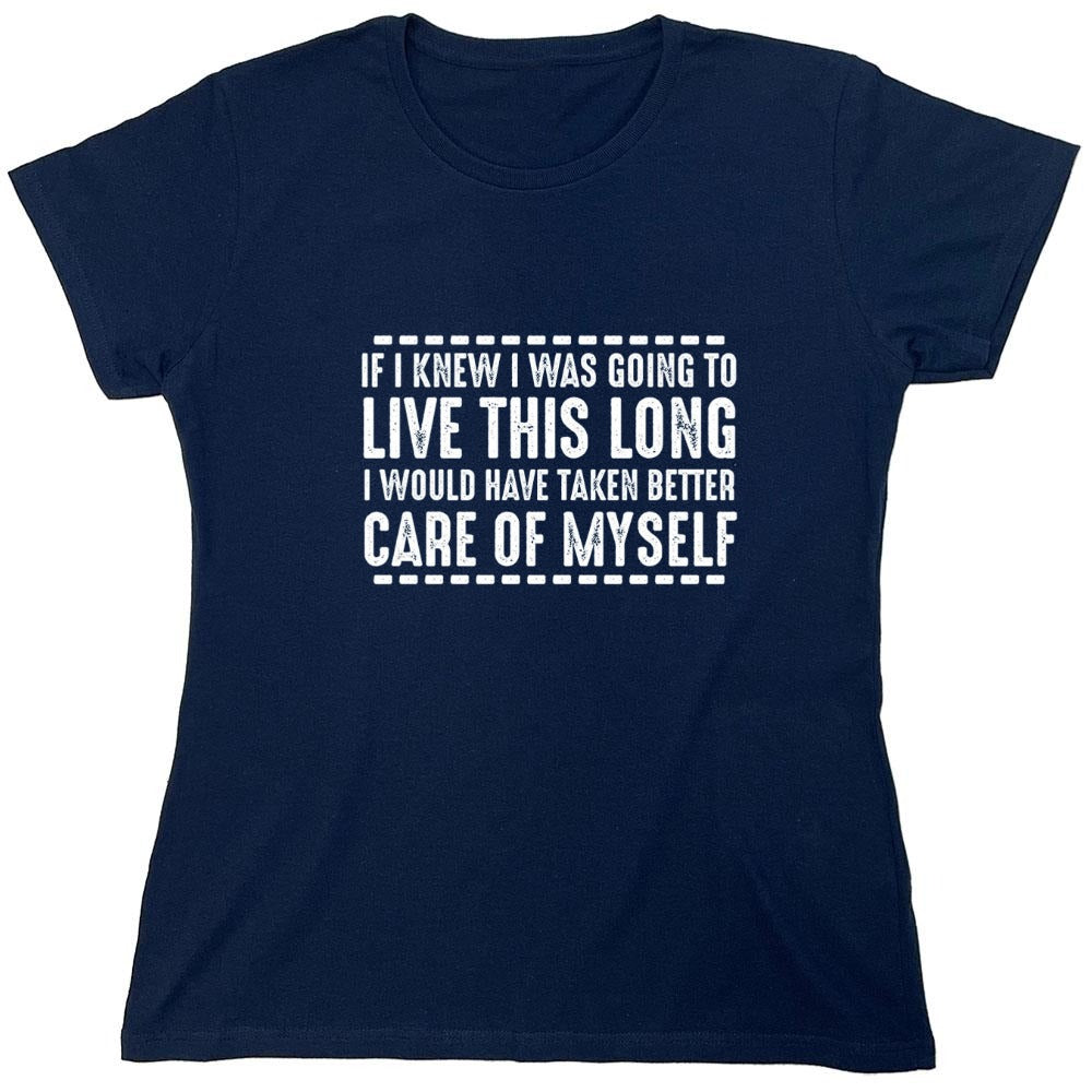 Funny T-Shirts design "If I Knew I Was Going To Live This Long I Would Have Taken Better Care Of Myself"