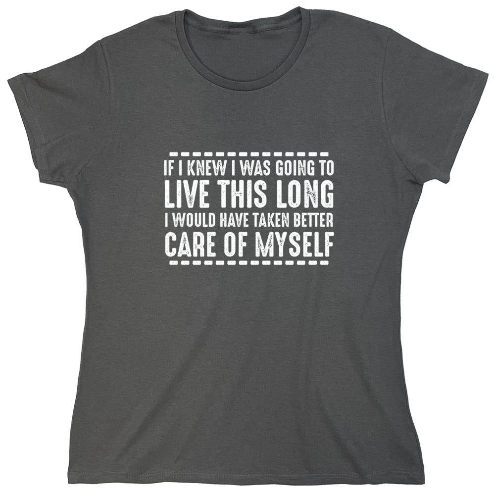 Funny T-Shirts design "If I Knew I Was Going To Live This Long I Would Have Taken Better Care Of Myself"
