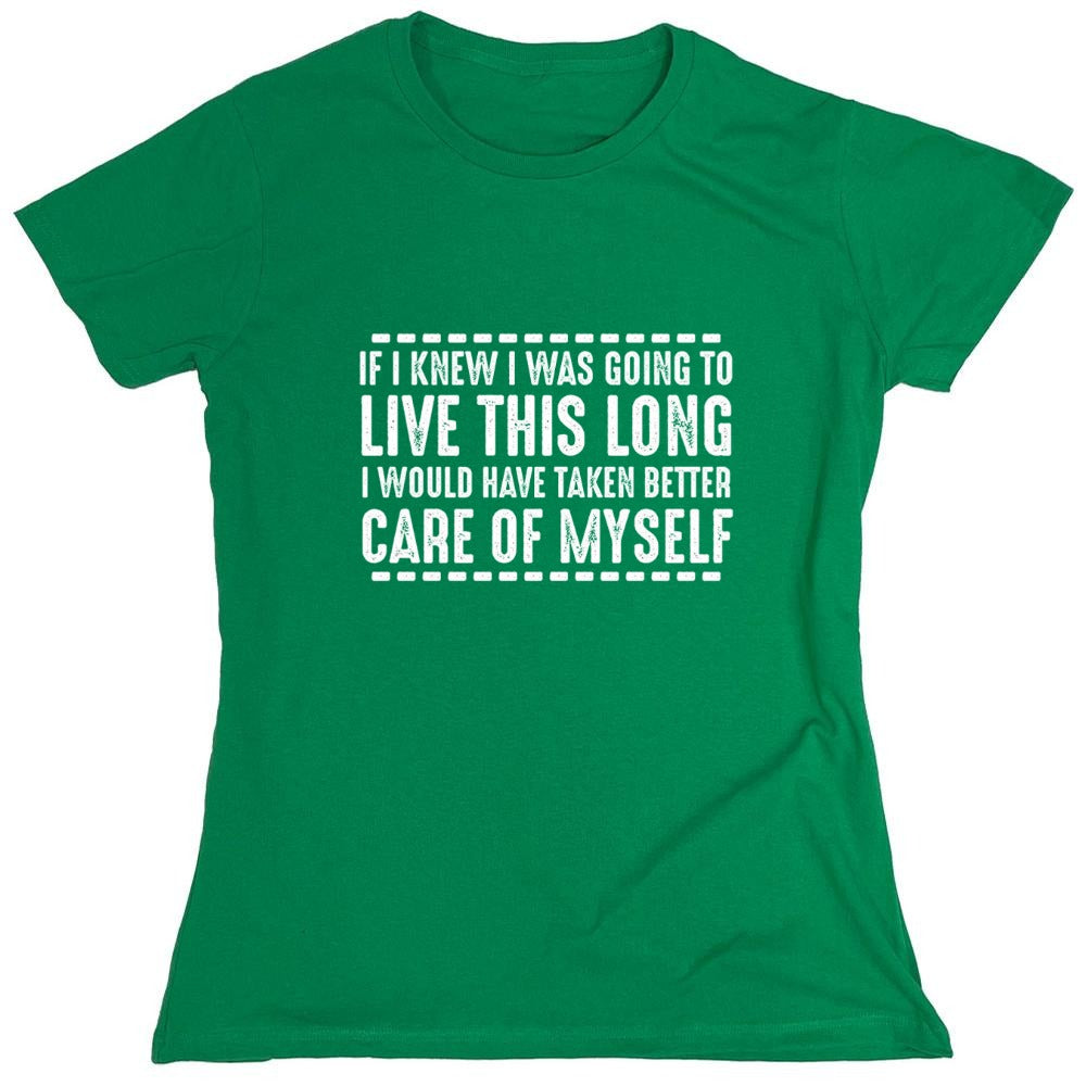 Funny T-Shirts design "If I Knew I Was Going To Live This Long I Would Have Taken Better Care Of Myself"