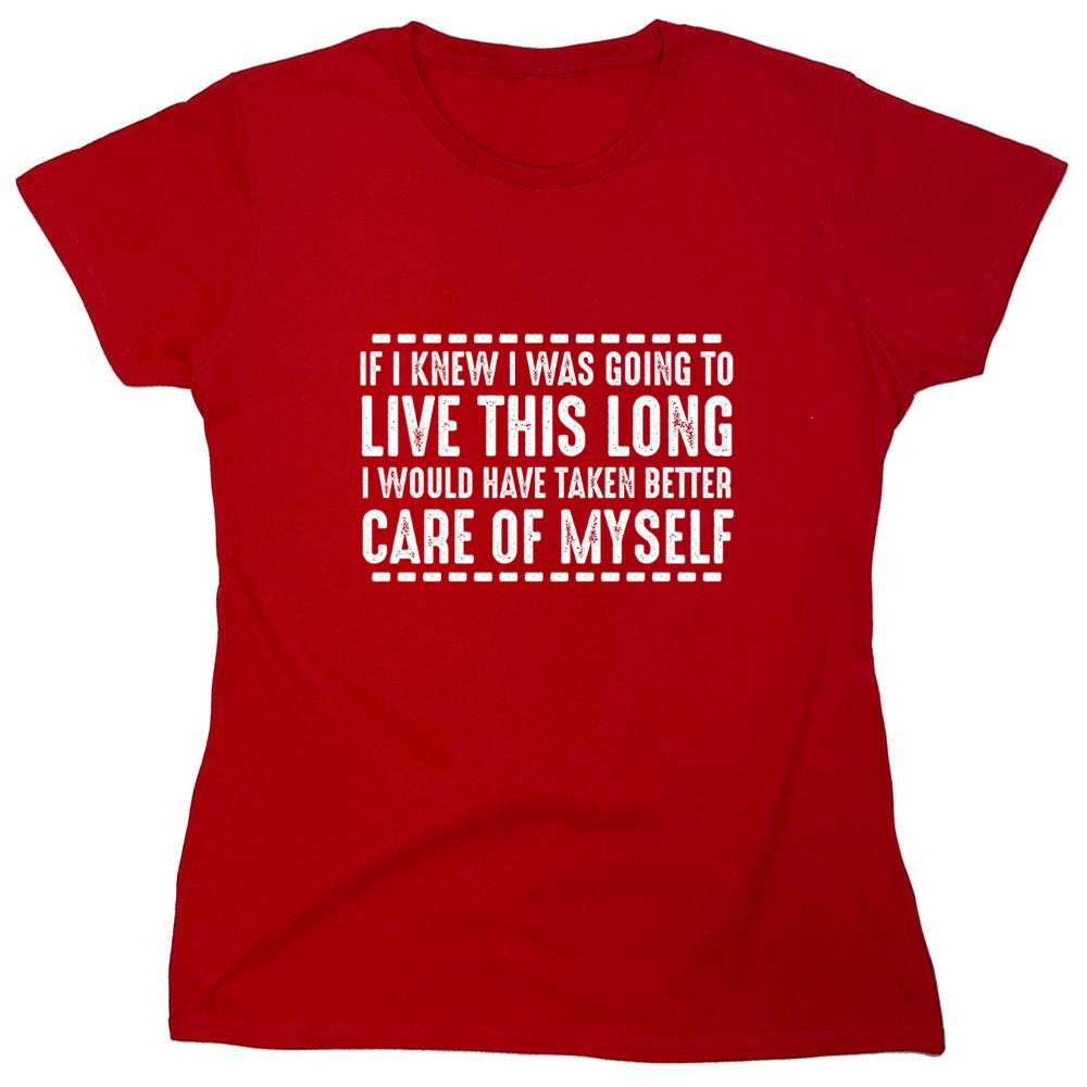 Funny T-Shirts design "If I Knew I Was Going To Live This Long I Would Have Taken Better Care Of Myself"