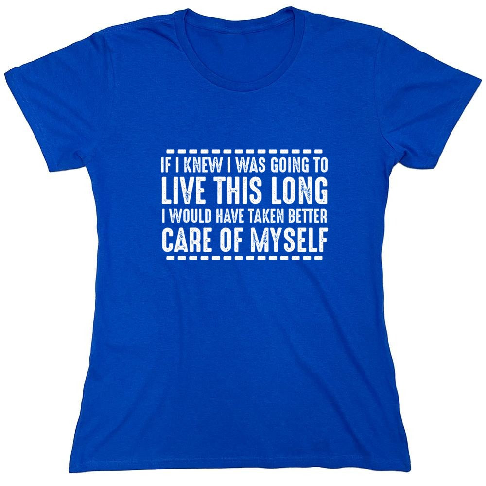 Funny T-Shirts design "If I Knew I Was Going To Live This Long I Would Have Taken Better Care Of Myself"