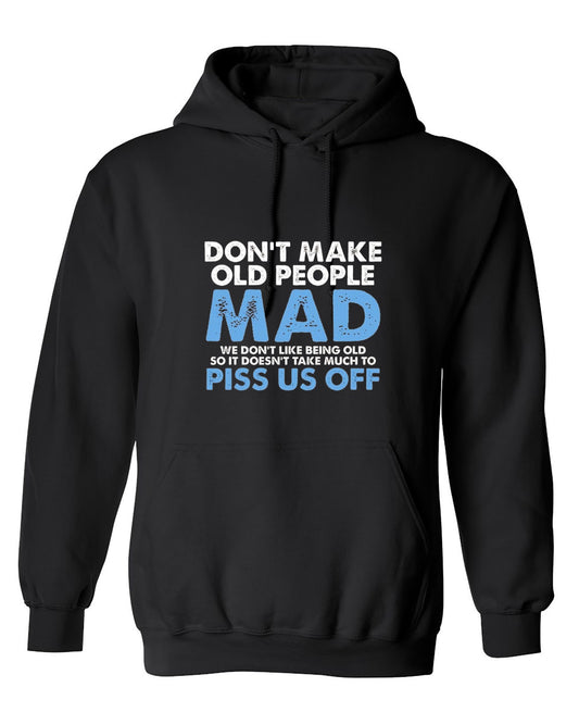 Funny T-Shirts design "Don't Make Old People Mad. We Don't Like Being Old, So It Doesn't Take Much To P*ss Us Off - Hoodie"