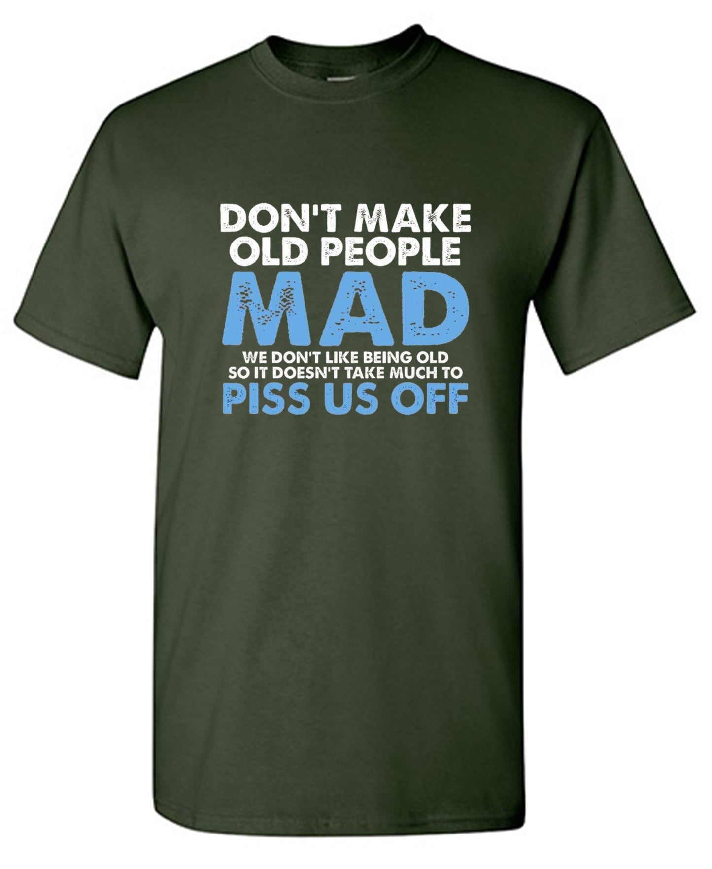 Funny T-Shirts design "Don't Make Old People Mad. We Don't Like Being Old, So It Doesn't Take Much To P*ss Us Off"