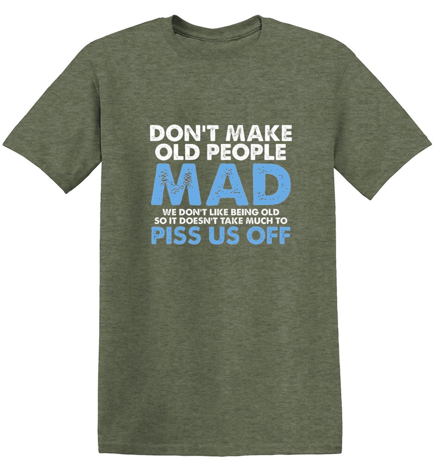 Funny T-Shirts design "Don't Make Old People Mad. We Don't Like Being Old, So It Doesn't Take Much To P*ss Us Off"