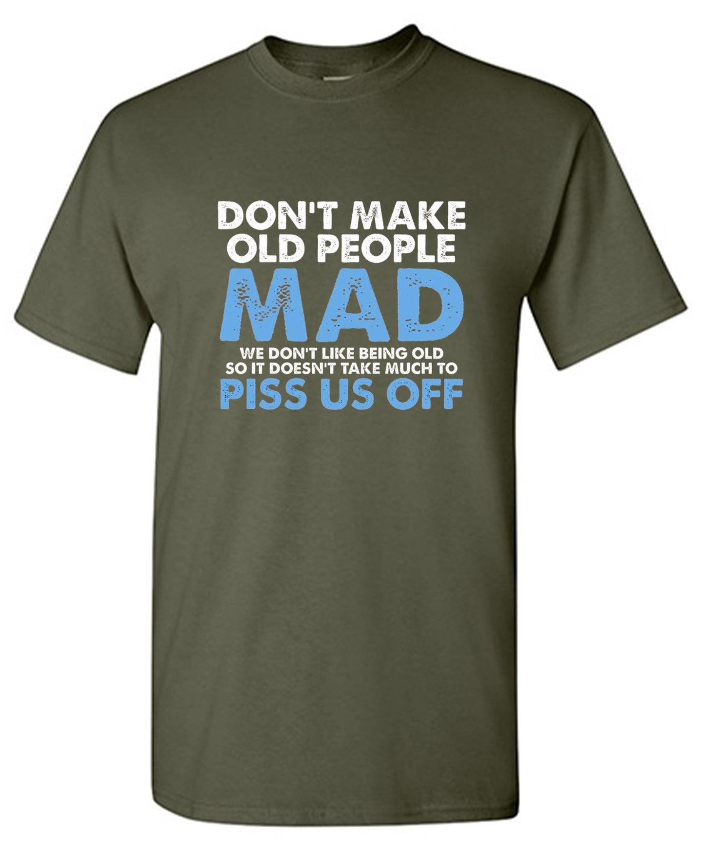 Funny T-Shirts design "Don't Make Old People Mad. We Don't Like Being Old, So It Doesn't Take Much To P*ss Us Off"