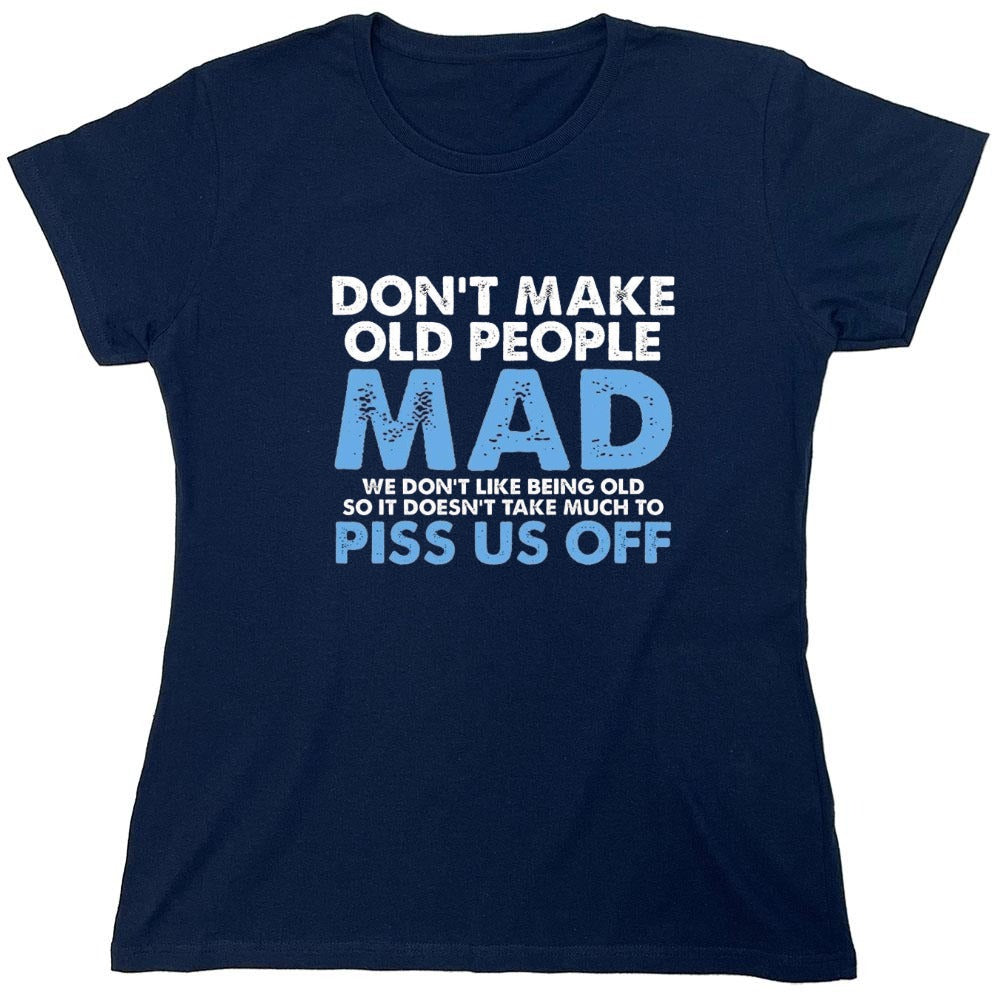 Funny T-Shirts design "Don't Make Old People Mad. We Don't Like Being Old, So It Doesn't Take Much To P*ss Us Off"