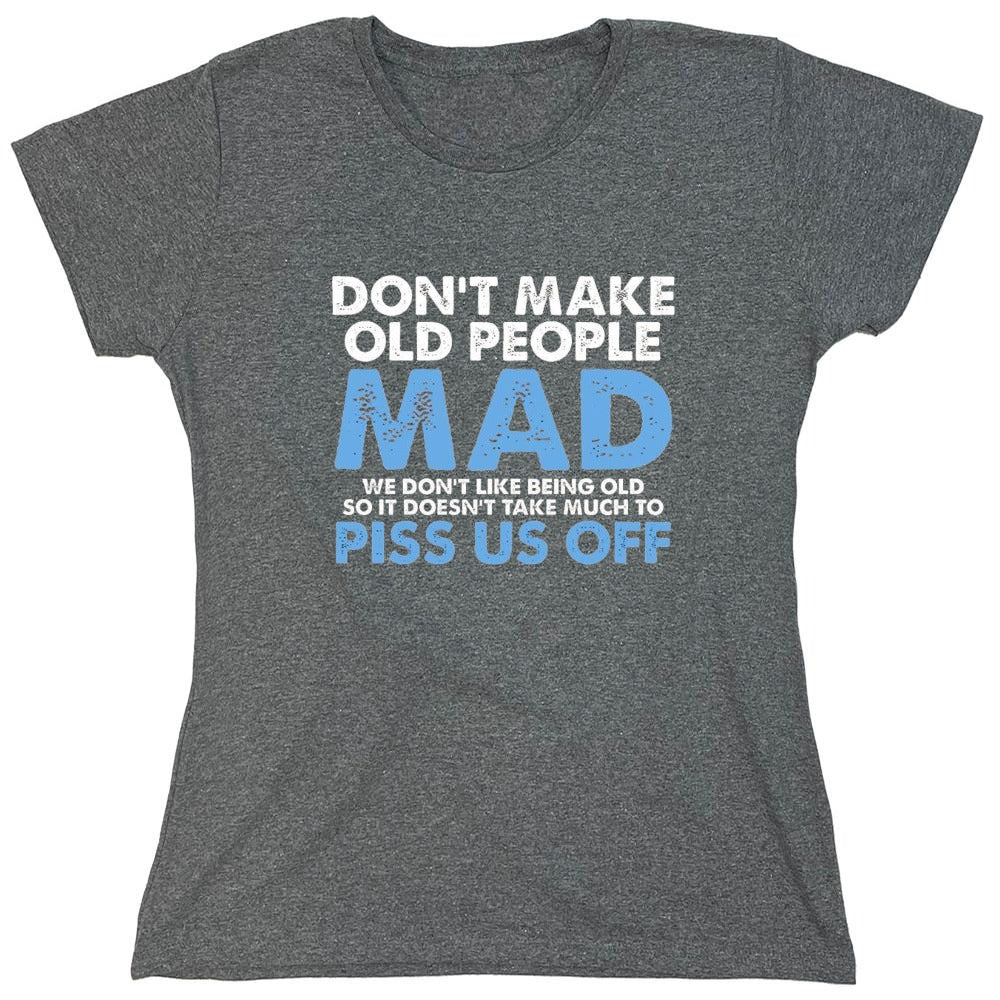 Funny T-Shirts design "Don't Make Old People Mad. We Don't Like Being Old, So It Doesn't Take Much To P*ss Us Off"
