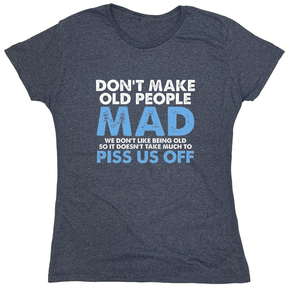 Funny T-Shirts design "Don't Make Old People Mad. We Don't Like Being Old, So It Doesn't Take Much To P*ss Us Off"