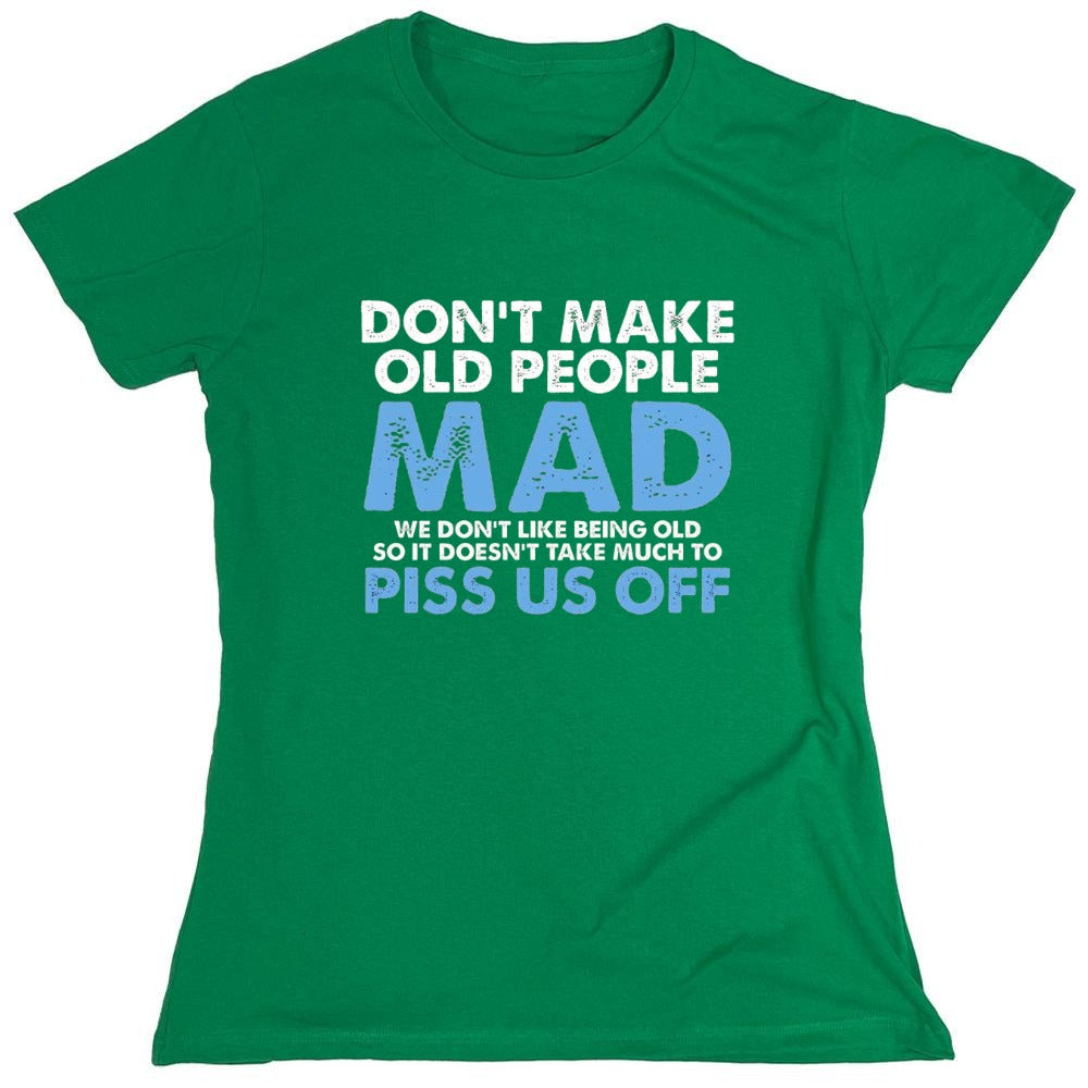 Funny T-Shirts design "Don't Make Old People Mad. We Don't Like Being Old, So It Doesn't Take Much To P*ss Us Off"