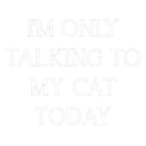 Funny T-Shirts design "I'm Only Talking To My Cat Today"