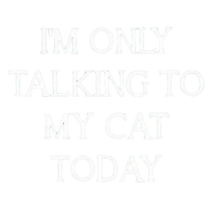 Funny T-Shirts design "I'm Only Talking To My Cat Today"
