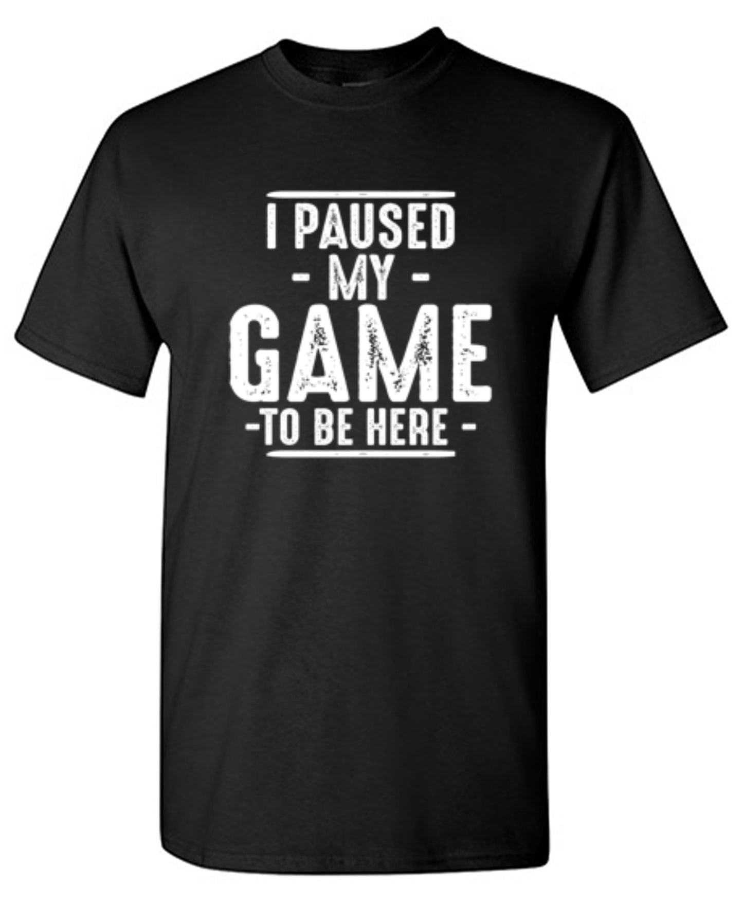 Funny T-Shirts design "I Paused My Game To Be Here  T-Shirt"