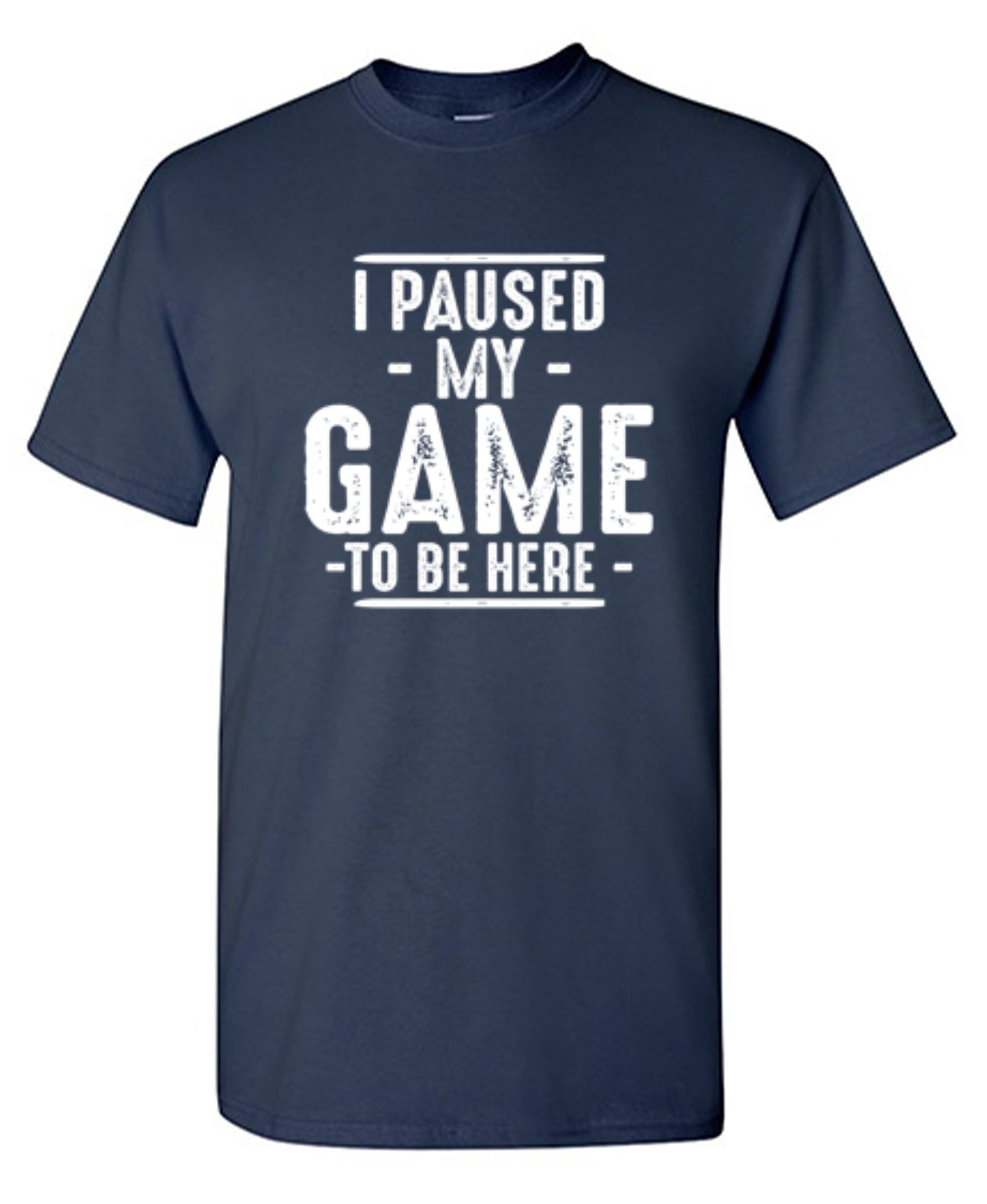 Funny T-Shirts design "I Paused My Game To Be Here  T-Shirt"