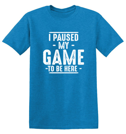 Funny T-Shirts design "I Paused My Game To Be Here  T-Shirt"