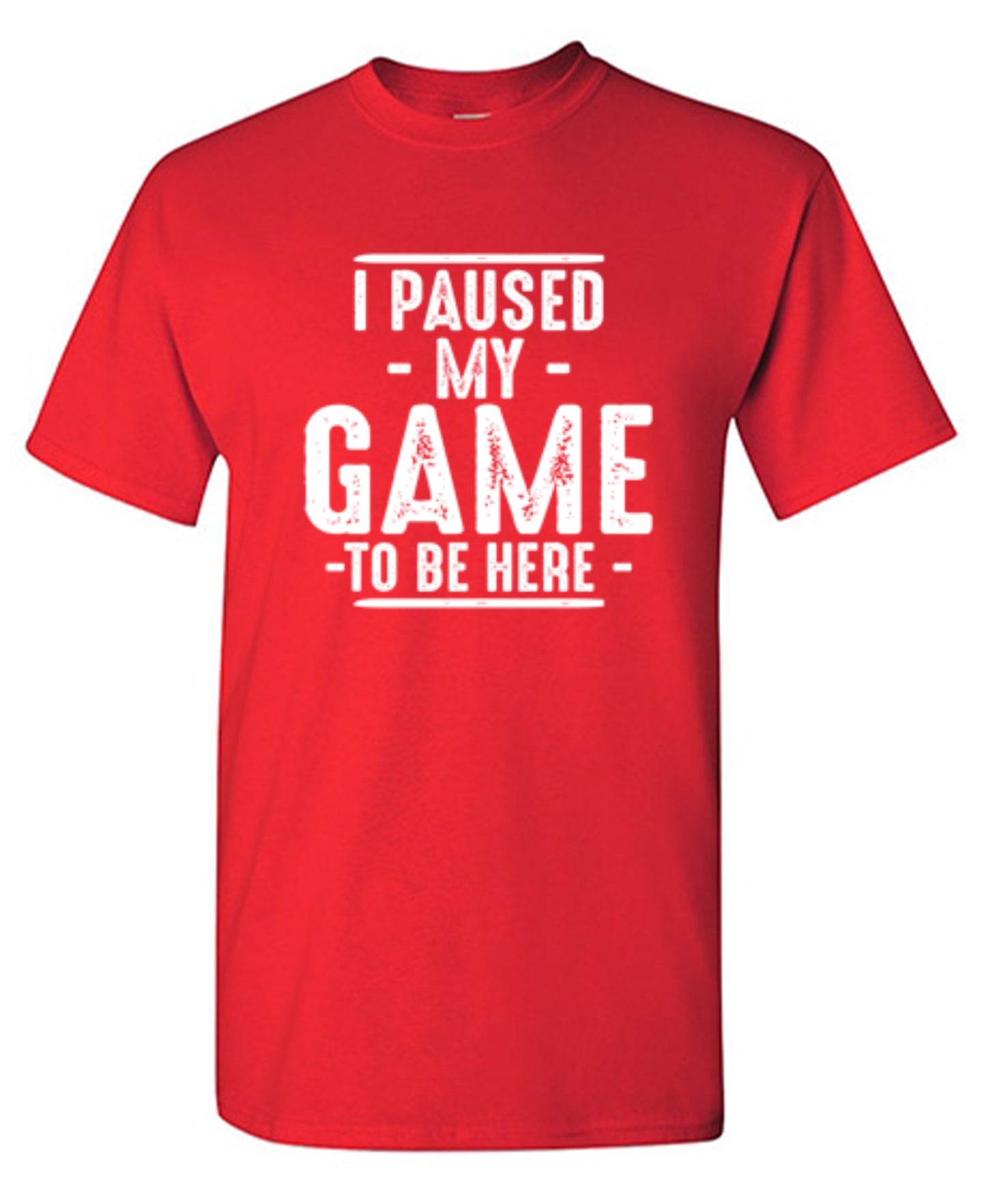 Funny T-Shirts design "I Paused My Game To Be Here  T-Shirt"