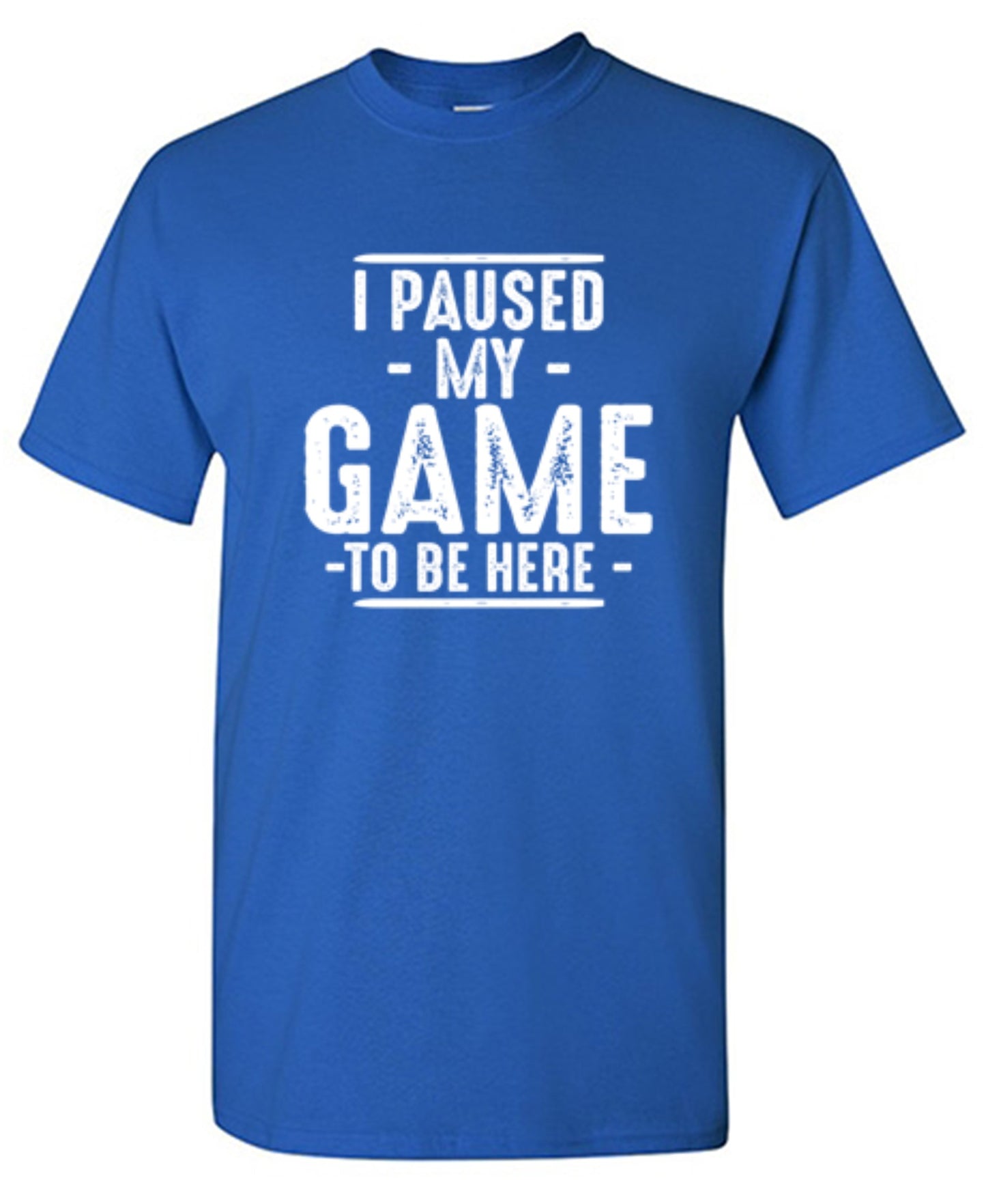 Funny T-Shirts design "I Paused My Game To Be Here  T-Shirt"
