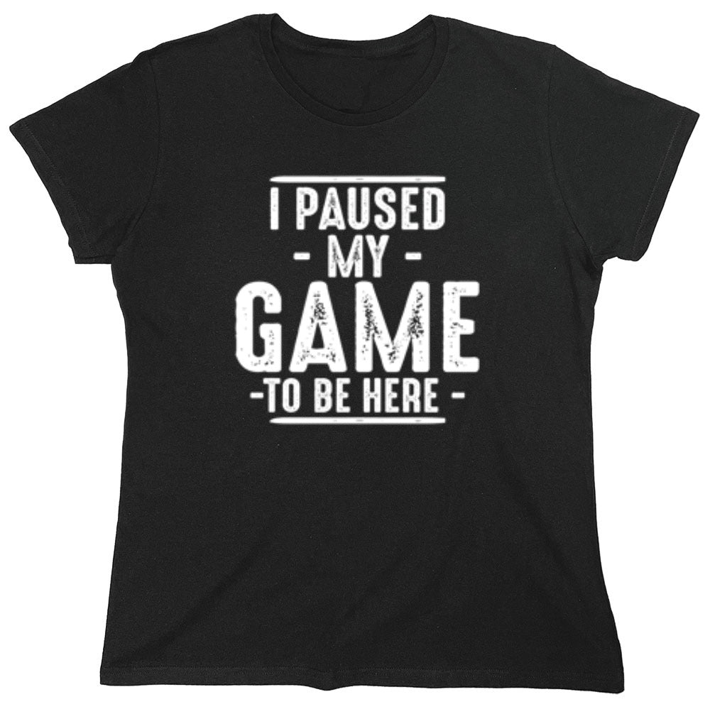 Funny T-Shirts design "I Paused My Game To Be Here  T-Shirt"