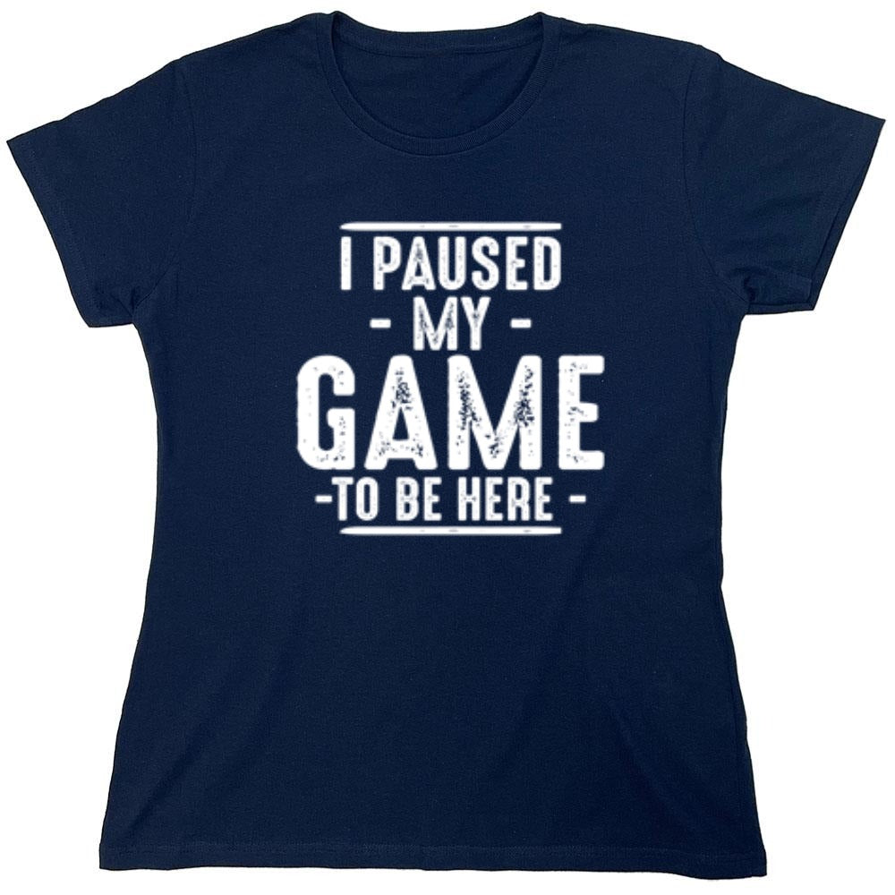 Funny T-Shirts design "I Paused My Game To Be Here  T-Shirt"