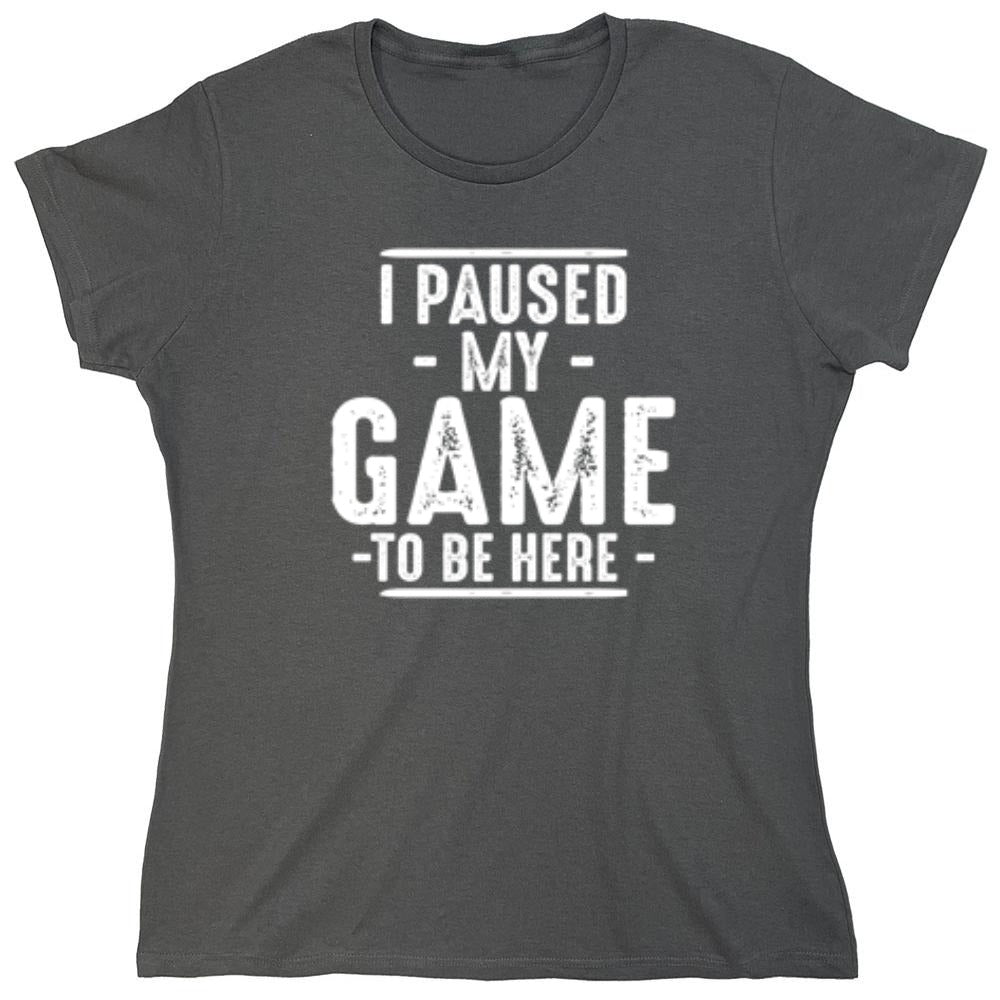 Funny T-Shirts design "I Paused My Game To Be Here  T-Shirt"