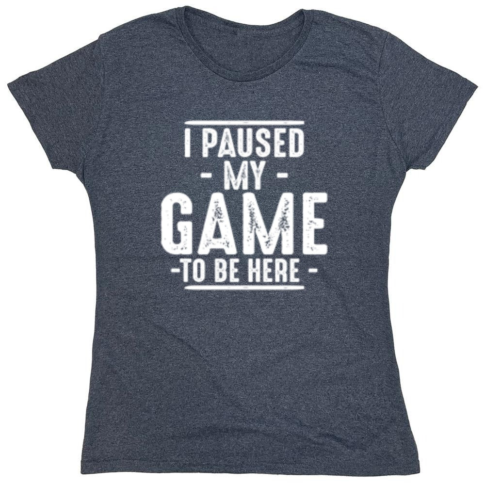 Funny T-Shirts design "I Paused My Game To Be Here  T-Shirt"