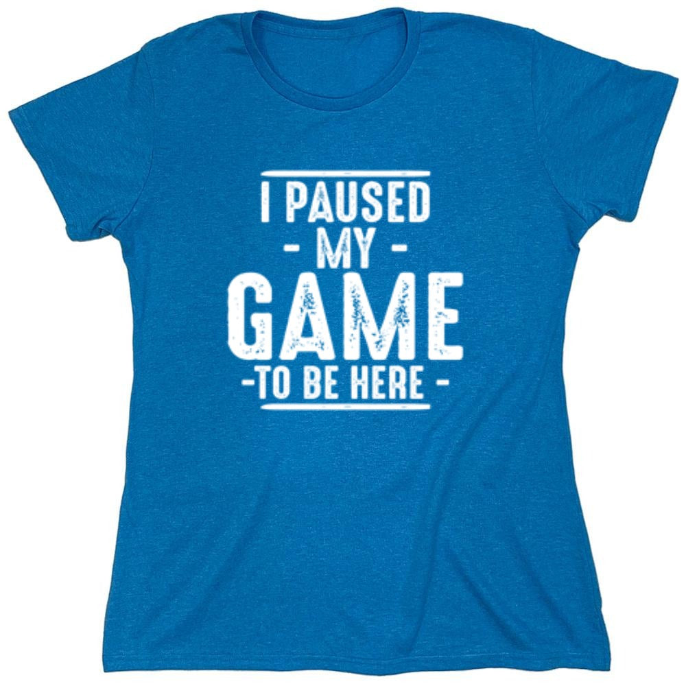 Funny T-Shirts design "I Paused My Game To Be Here  T-Shirt"